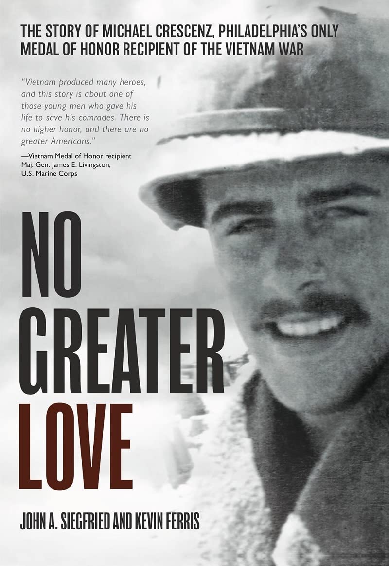 No Greater Love: The Story of Michael Crescenz, Philadelphia’s Only Medal of Honor Recipient of the Vietnam War