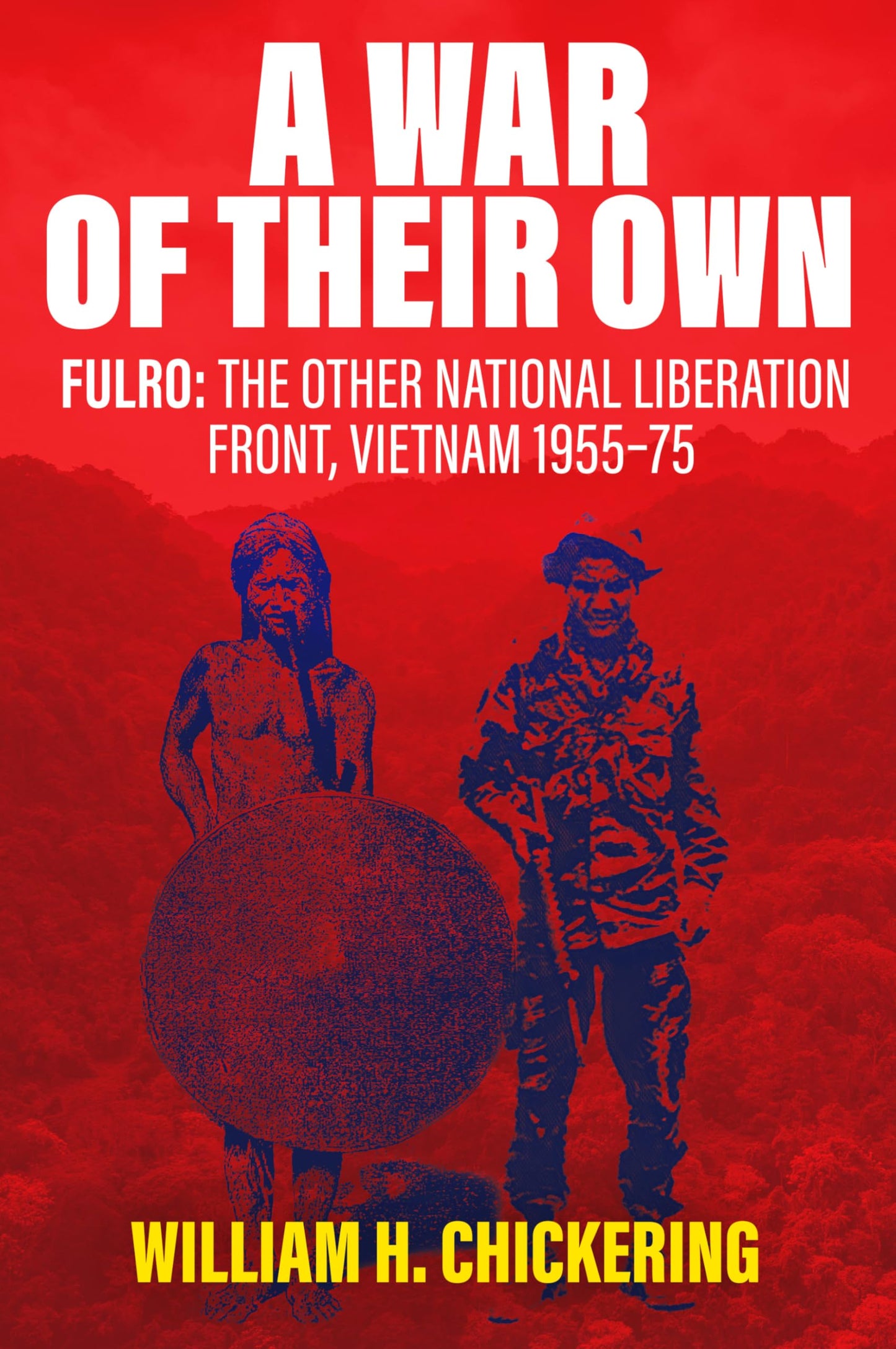 A War of Their Own: FULRO: The Other National Liberation Front, Vietnam 1955–75