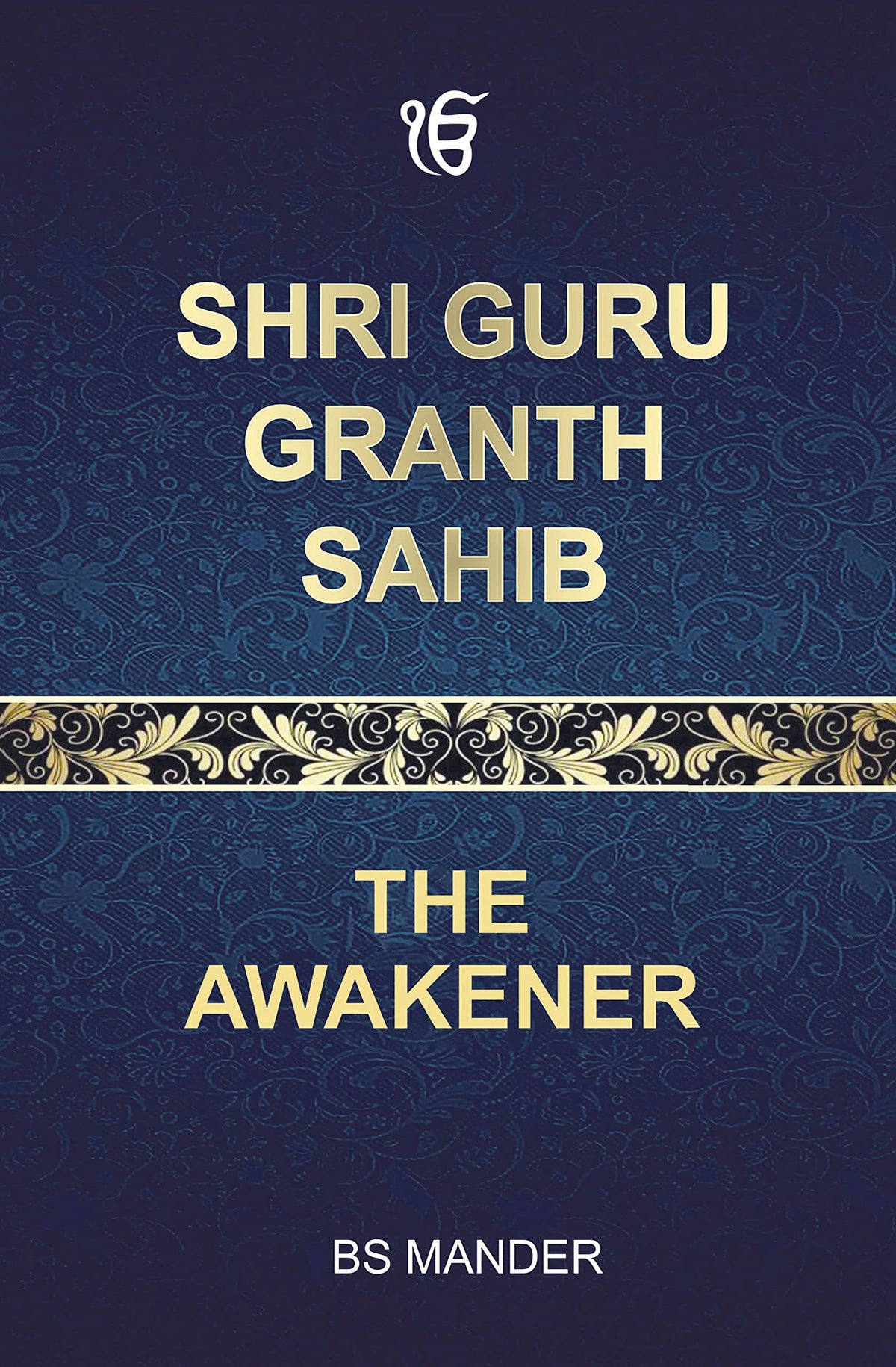 Shri Guru Granth Sahib: The Awakener