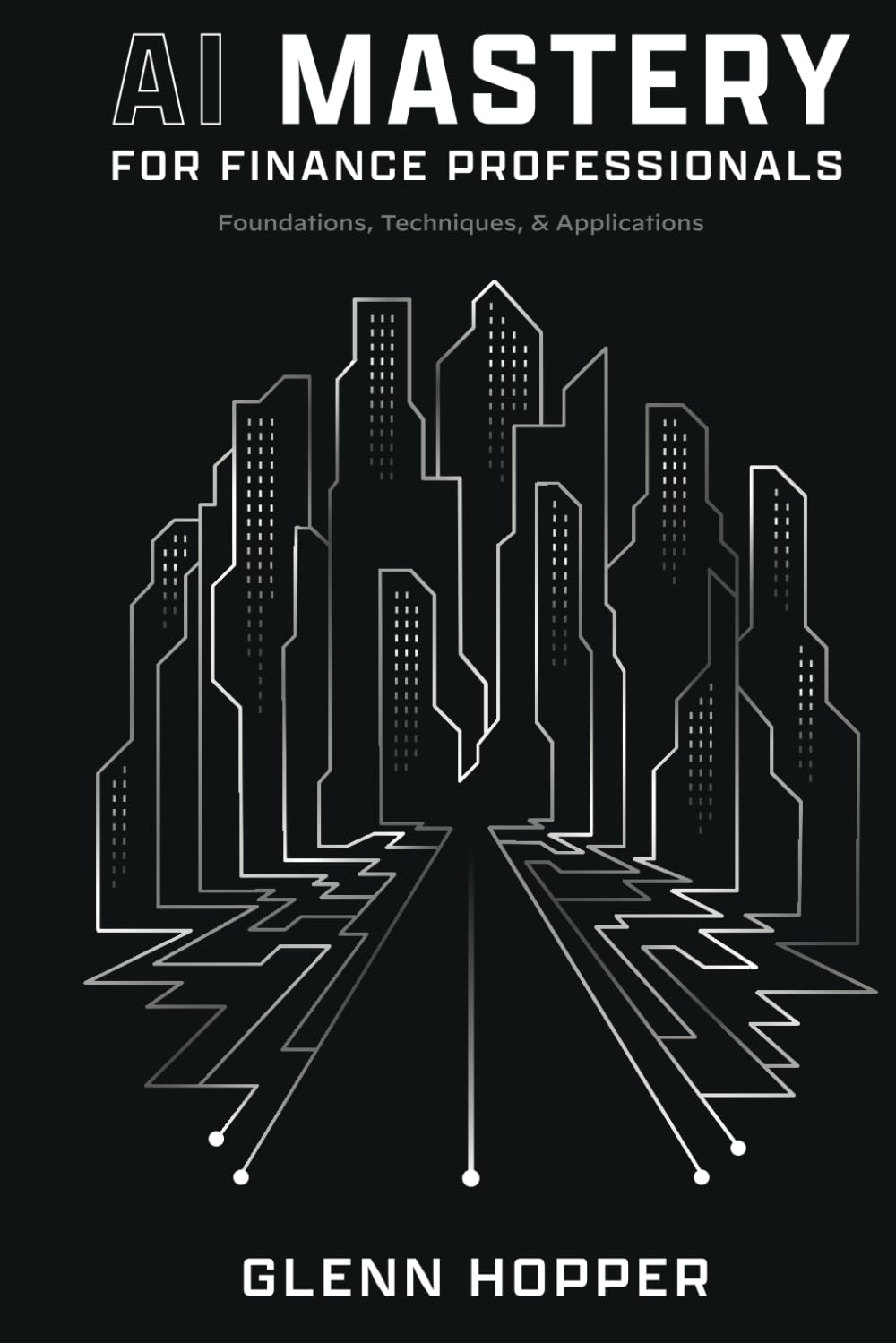 AI Mastery for Finance Professionals: Foundations, Techniques, and Applications - 421