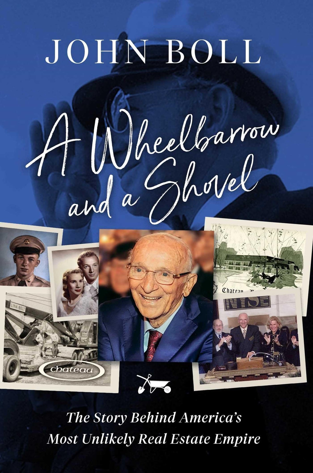 A Wheelbarrow and a Shovel: The Story Behind America's Most Unlikely Real Estate Empire