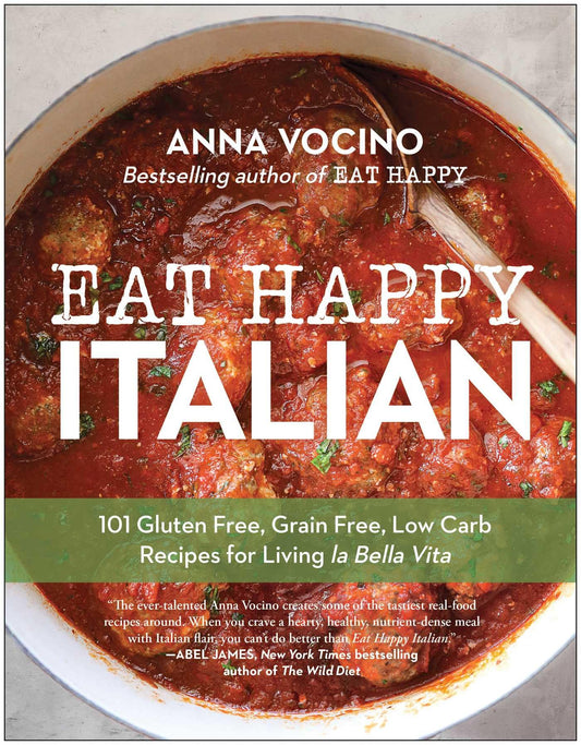 Eat Happy Italian: 101 Gluten-Free, Grain-Free, Low-Carb Recipes for Living la Bella Vita - 4083