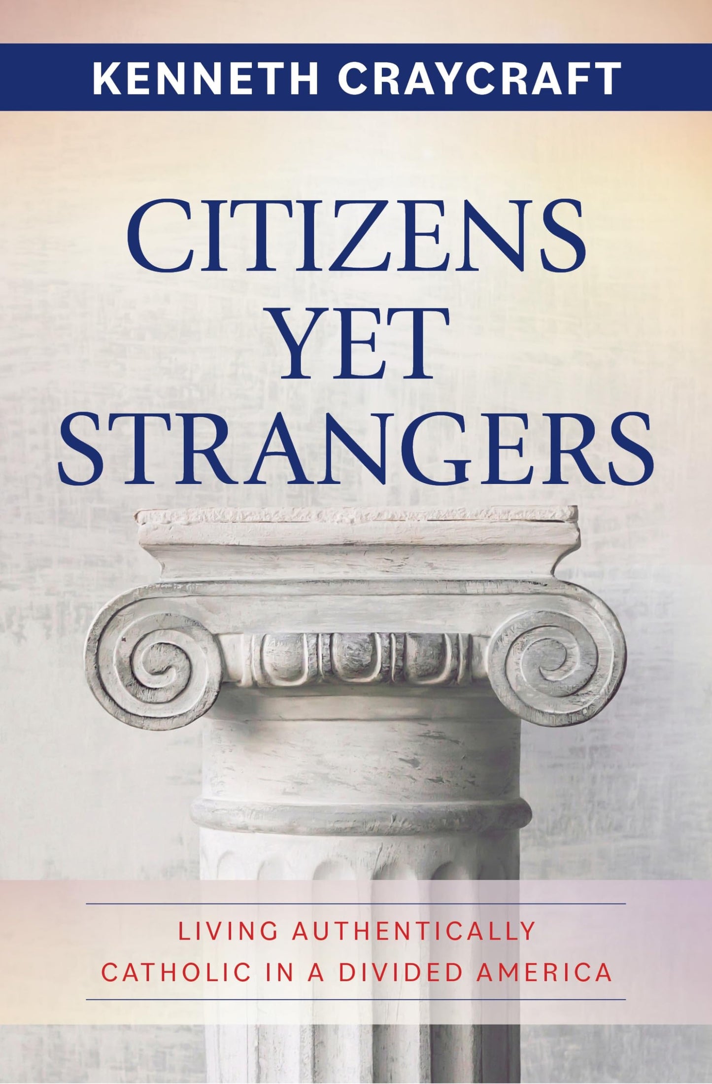 Citizens Yet Strangers: Living Authentically Catholic in a Divided America - 7101