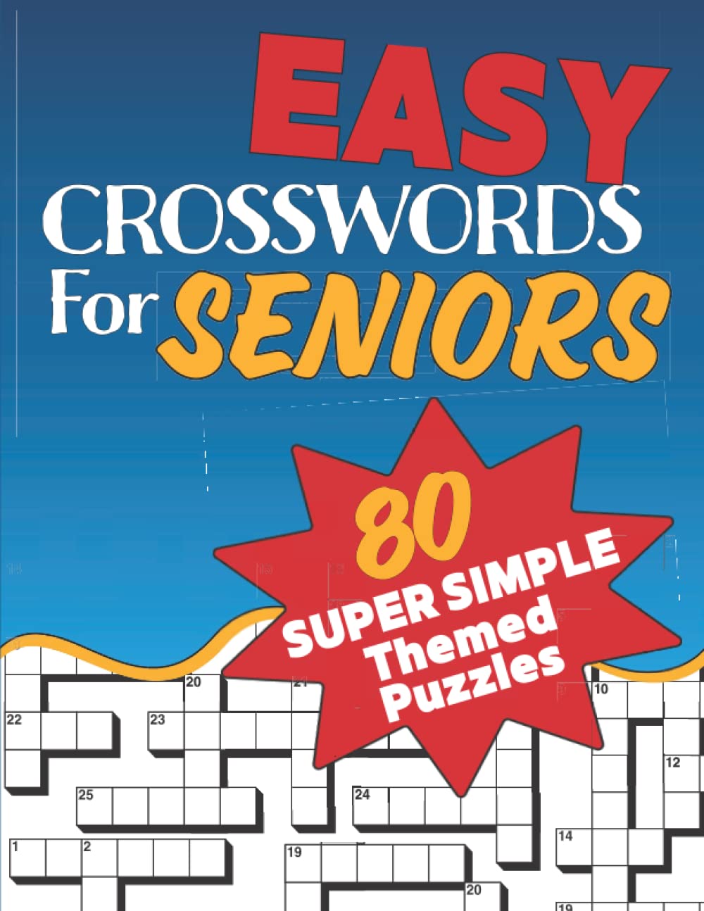 Easy Crosswords For Seniors: Super Easy Crossword Puzzles Book For Seniors, Adults And Teens – 80+ Themed Puzzles - 9221