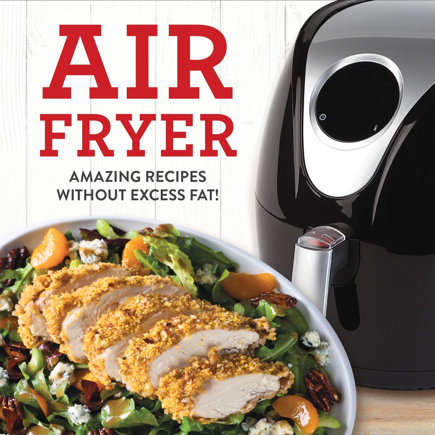 Air Fryer: Amazing Recipes Without the Excess Fat! - 4840