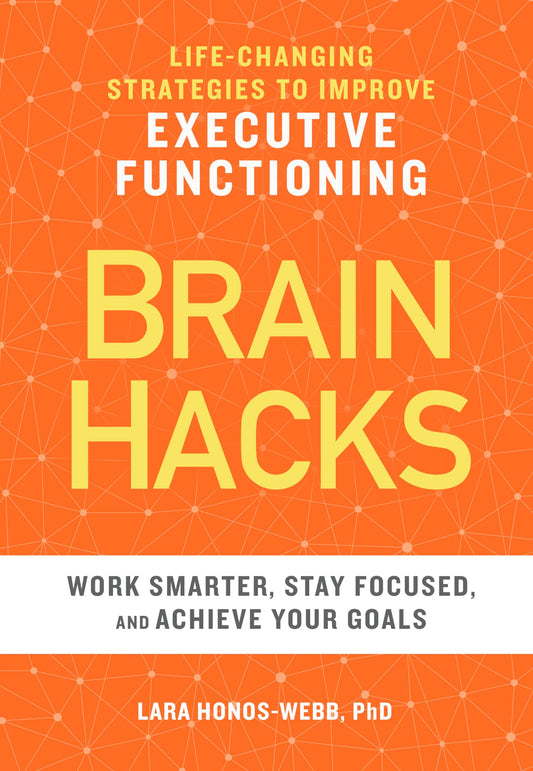 BRAIN HACKS: Life-Changing Strategies to Improve Executive Functioning - 9941