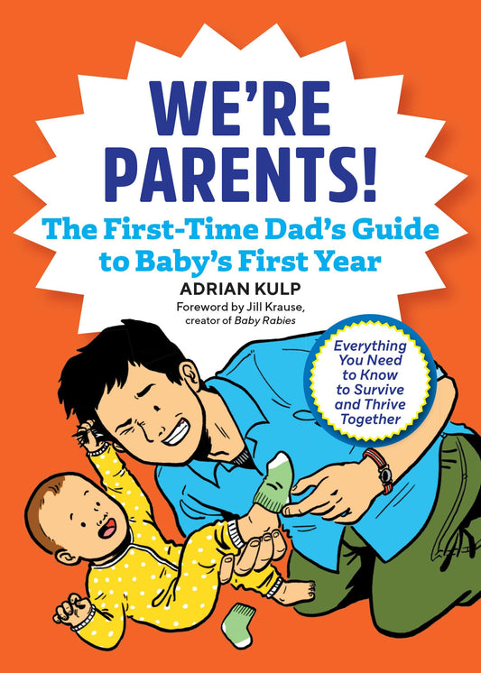 We're Parents! The First-Time Dad's Guide to Baby's First Year: Everything You Need to Know to Survive and Thrive Together - 5825