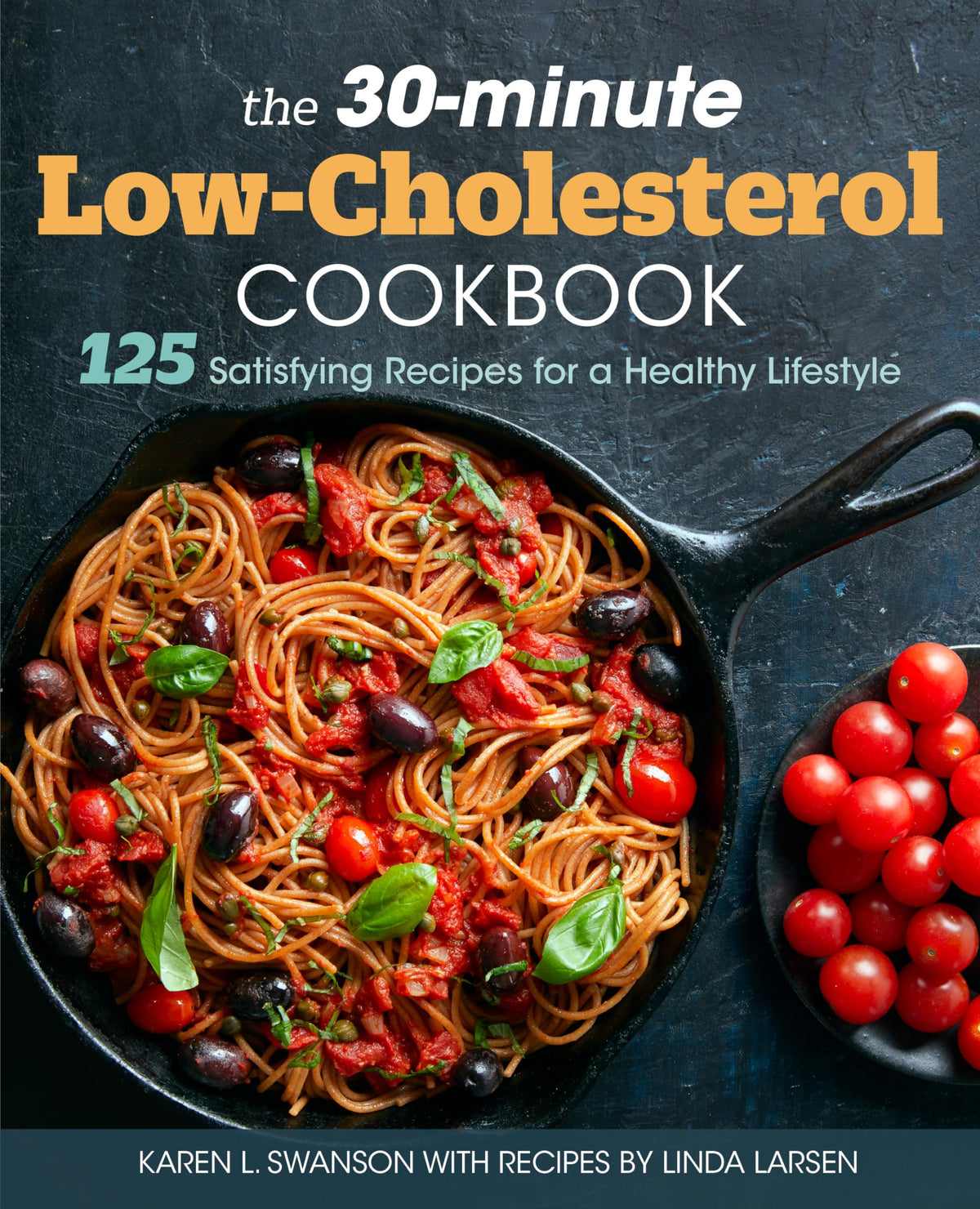 The 30-Minute Low Cholesterol Cookbook: 125 Satisfying Recipes for a Healthy Lifestyle