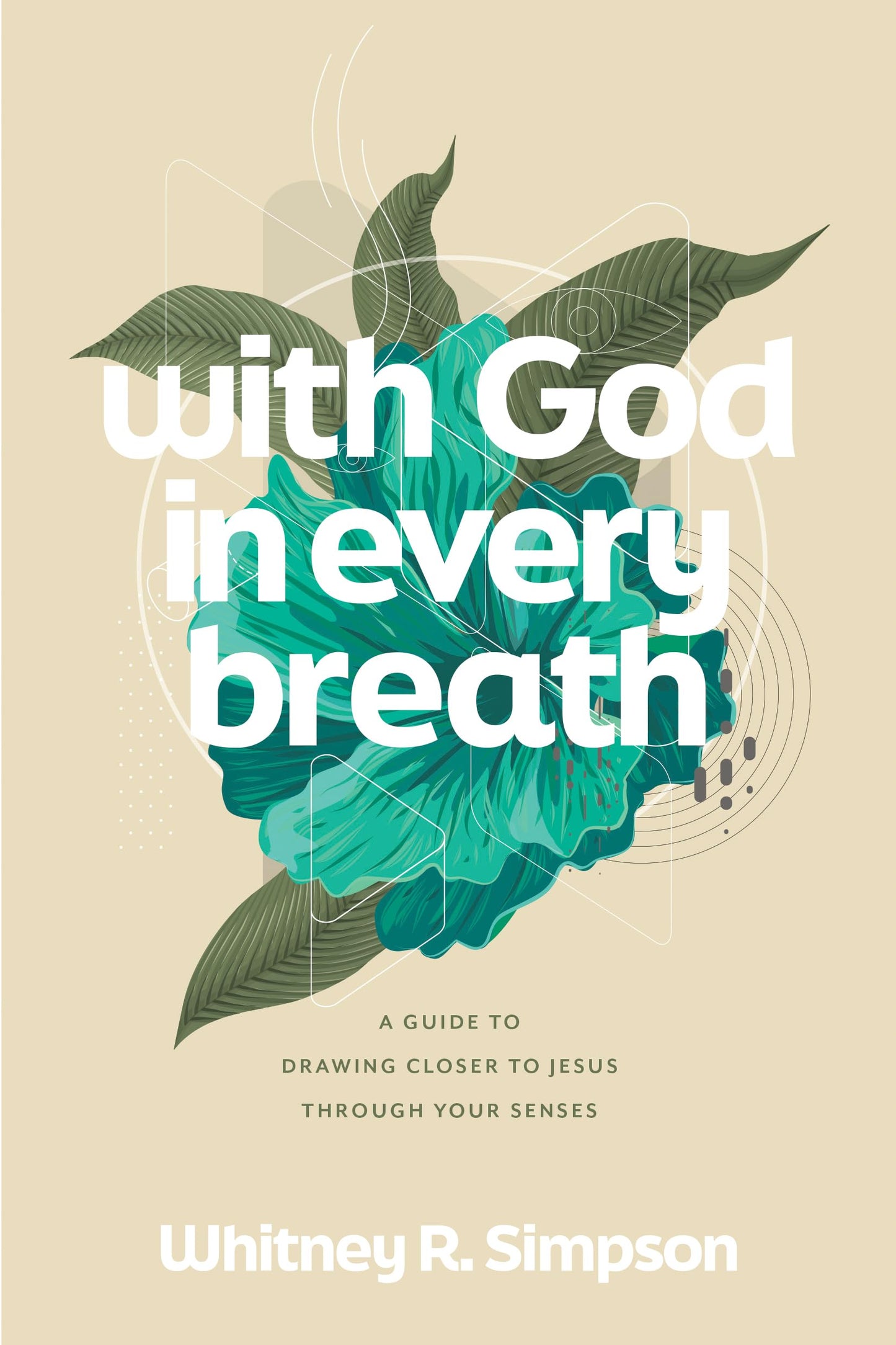 With God in Every Breath: A Guide to Drawing Closer to Jesus through Your Senses