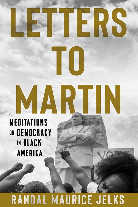 Letters to Martin: Meditations on Democracy in Black America - 4661