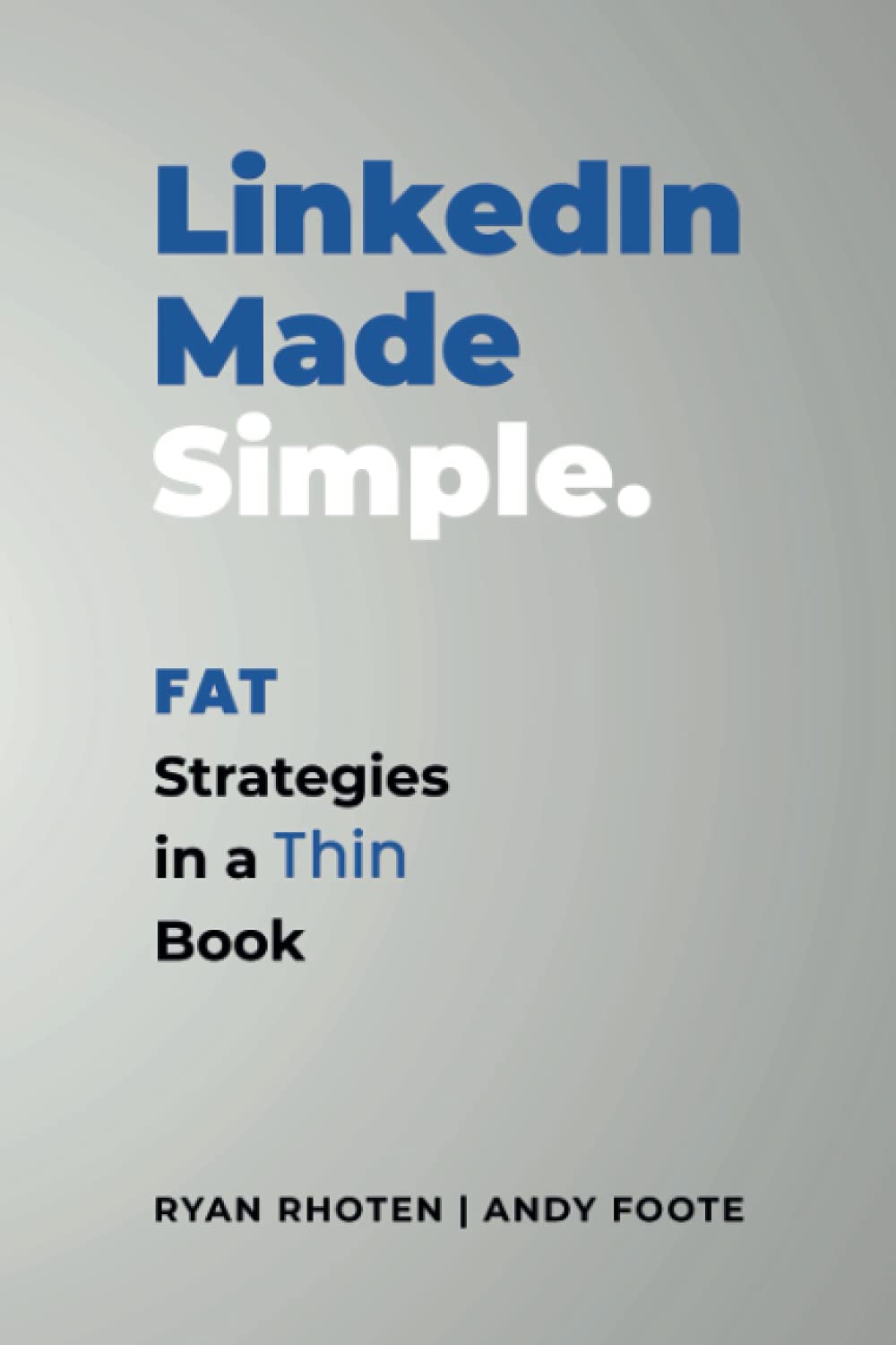 LinkedIn Made Simple: Fat Strategies in a Thin Book