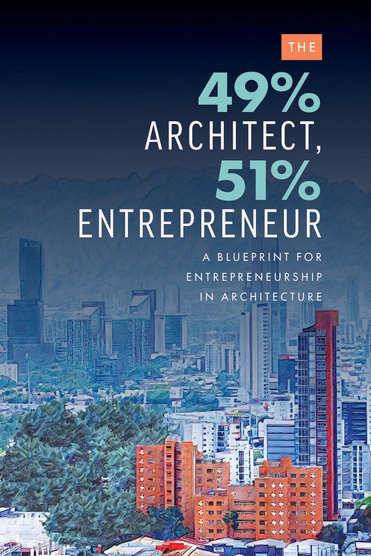 The 49% Architect, 51% Entrepreneur: A Blueprint for Entrepreneurship in Architecture - 5544