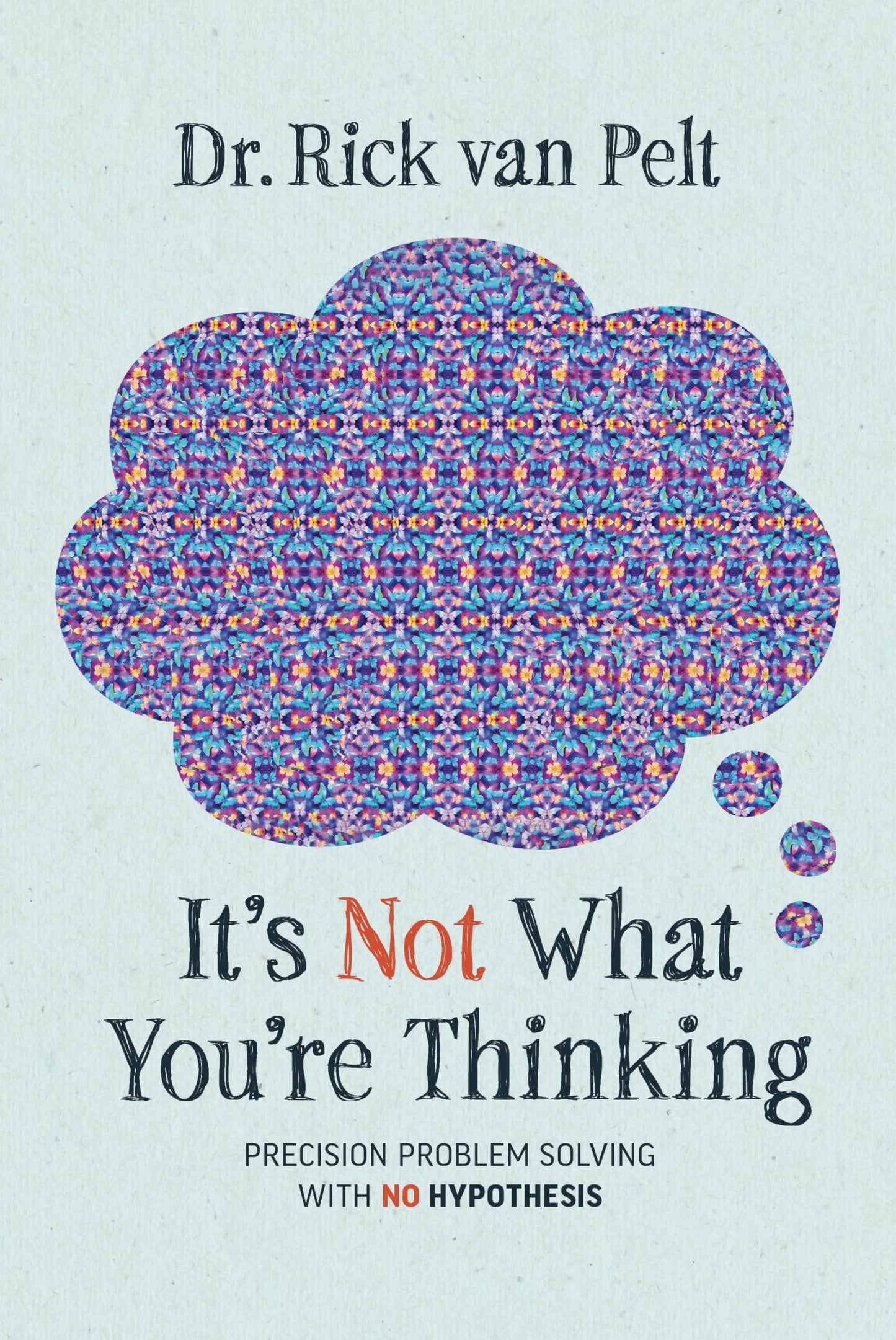 It’s Not What You’re Thinking: Precision Problem Solving with No Hypothesis