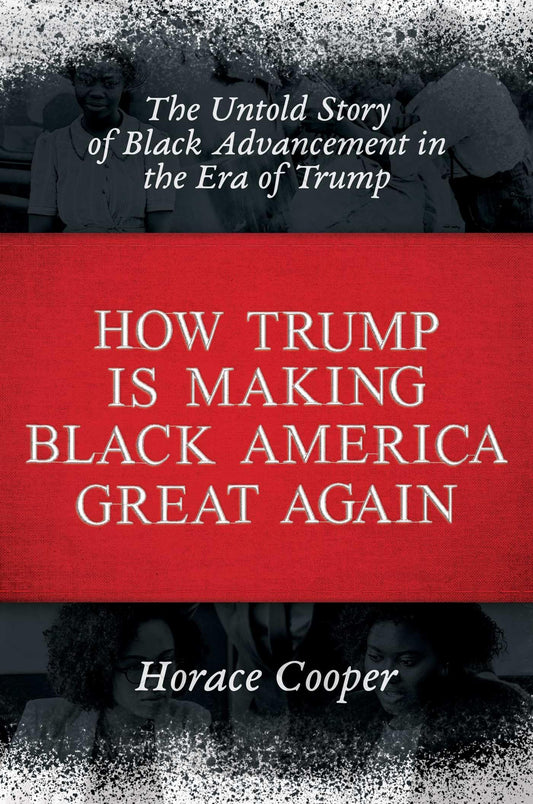 How Trump is Making Black America Great Again: The Untold Story of Black Advancement in the Era of Trump - 2347