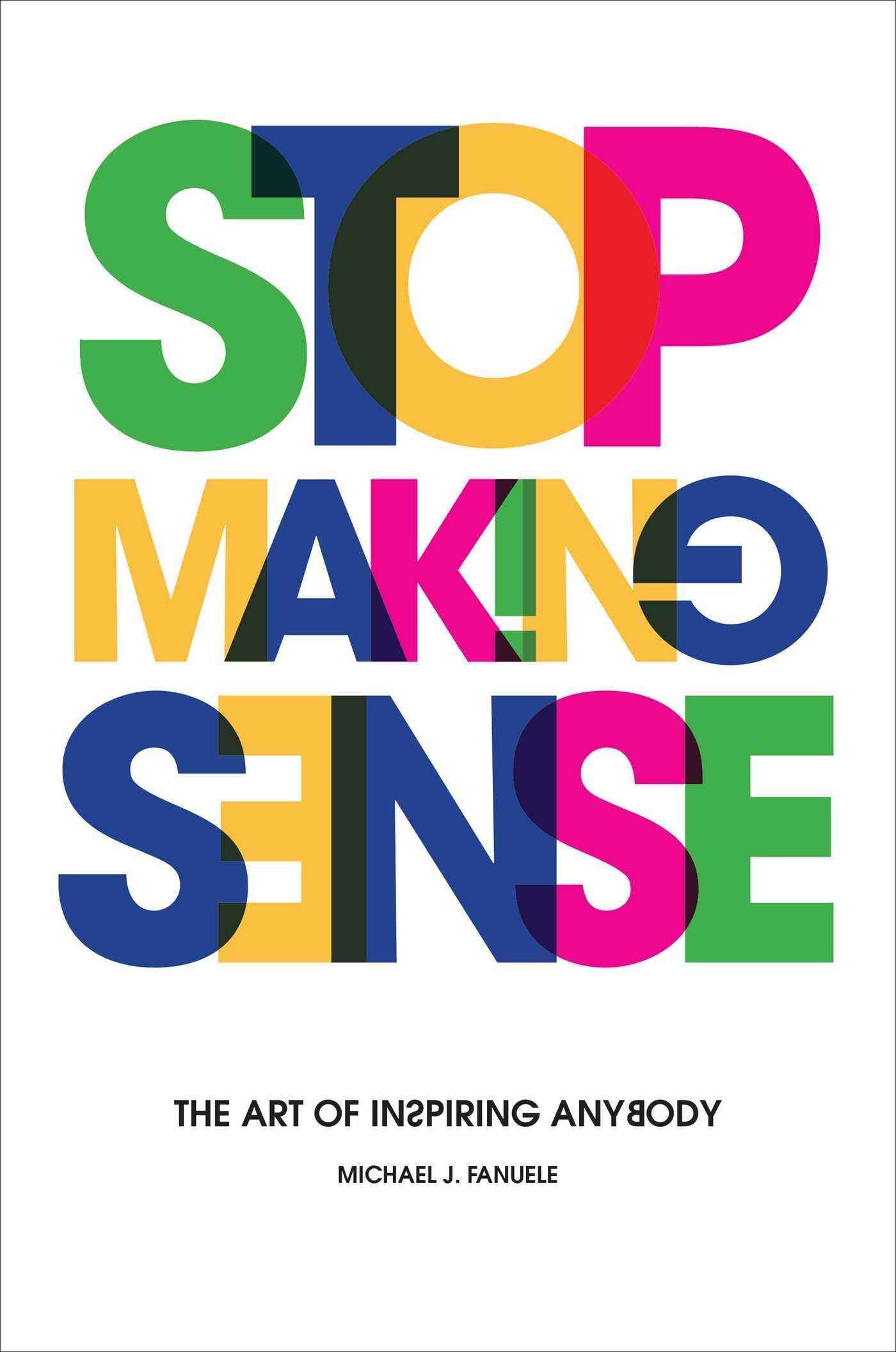 Stop Making Sense: The Art of Inspiring Anybody - 3669