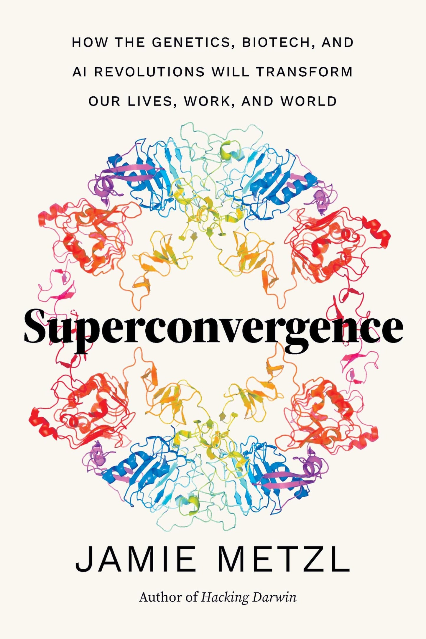 Superconvergence: How the Genetics, Biotech, and AI Revolutions Will Transform our Lives, Work, and World - 4245