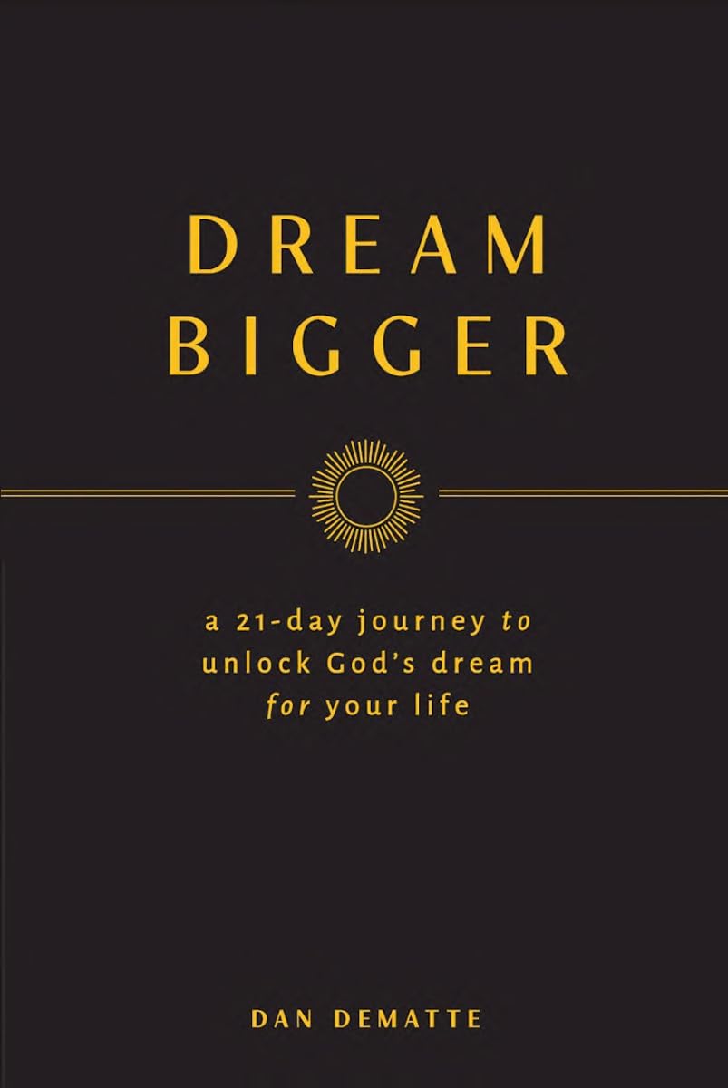 Dream Bigger: A 21-Day Journey to Unlock God’s Dream for Your Life