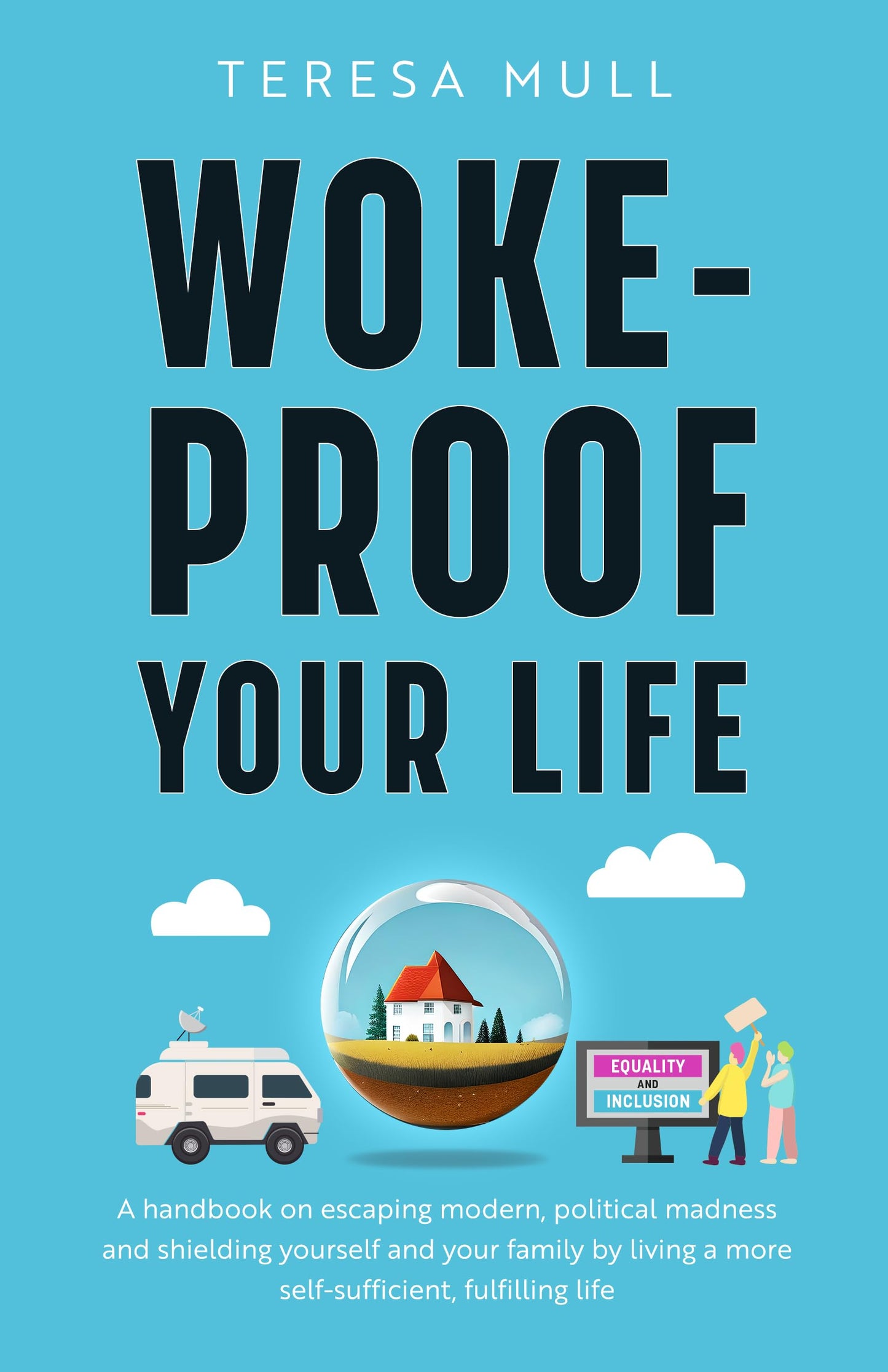 Woke-Proof Your Life: A Handbook on Escaping Modern, Political Madness and Shielding Yourself and Your Family by Living a More Self-Sufficient, Fulfilling Life - 2156