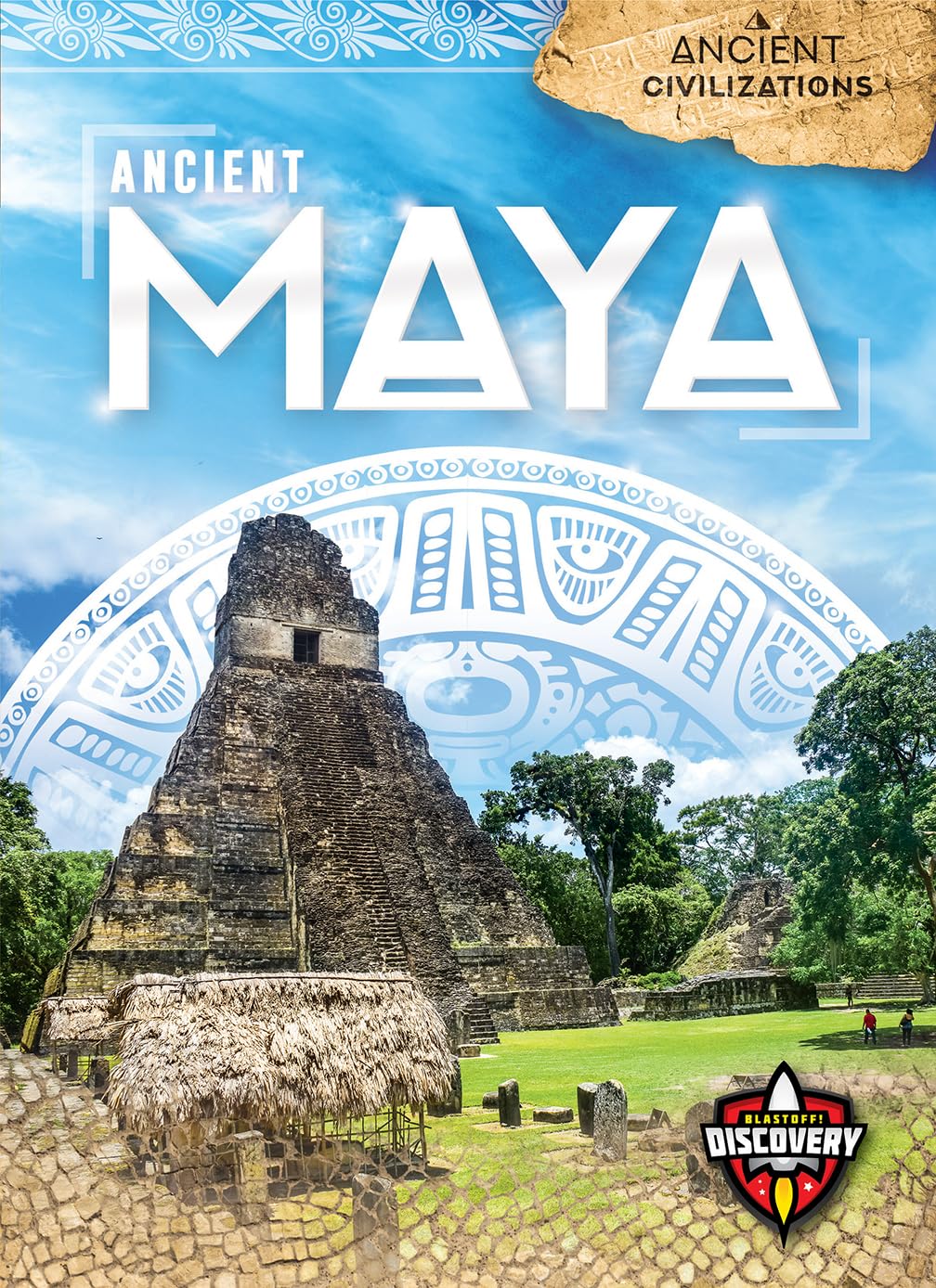 Ancient Maya (Ancient Civilizations: Blastoff! Discovery)