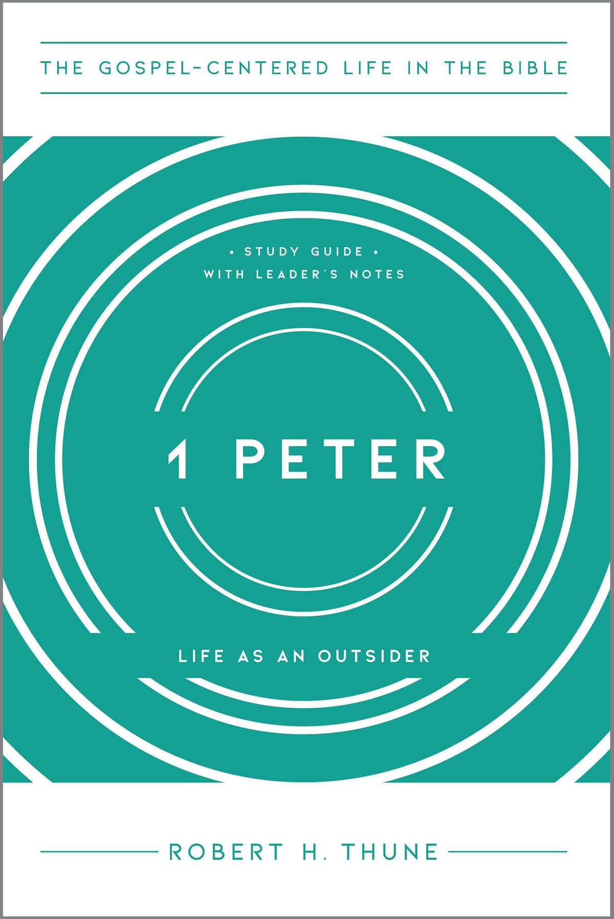 1 Peter: Life as an Outsider, Study Guide with Leader's Notes (The Gospel-Centered Life in the Bible)