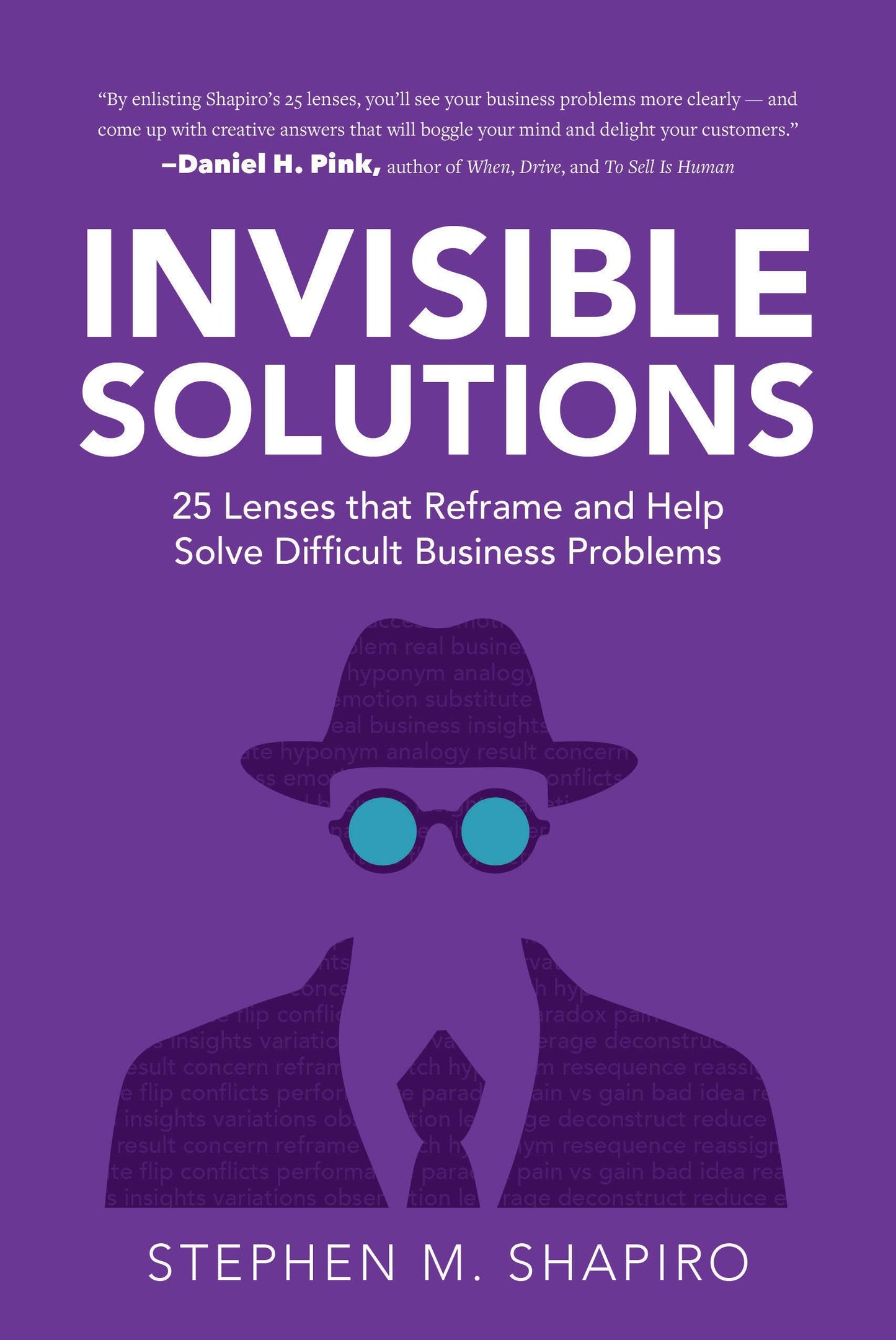 Invisible Solutions: 25 Lenses that Reframe and Help Solve Difficult Business Problems