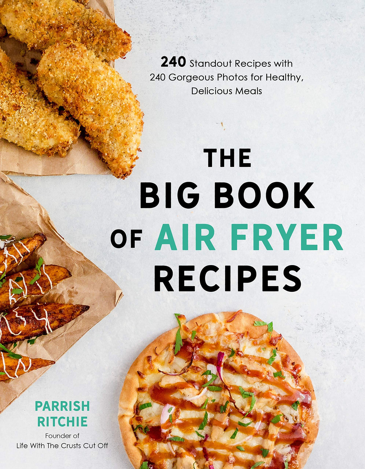 The Big Book of Air Fryer Recipes: 240 Standout Recipes with 240 Gorgeous Photos for Healthy, Delicious Meals