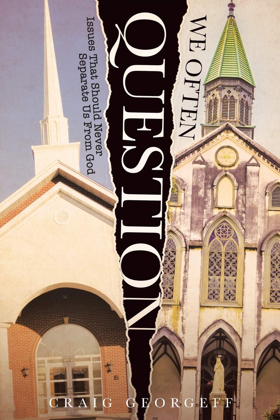 We Often Question: Issues That Should Never Separate Us From God