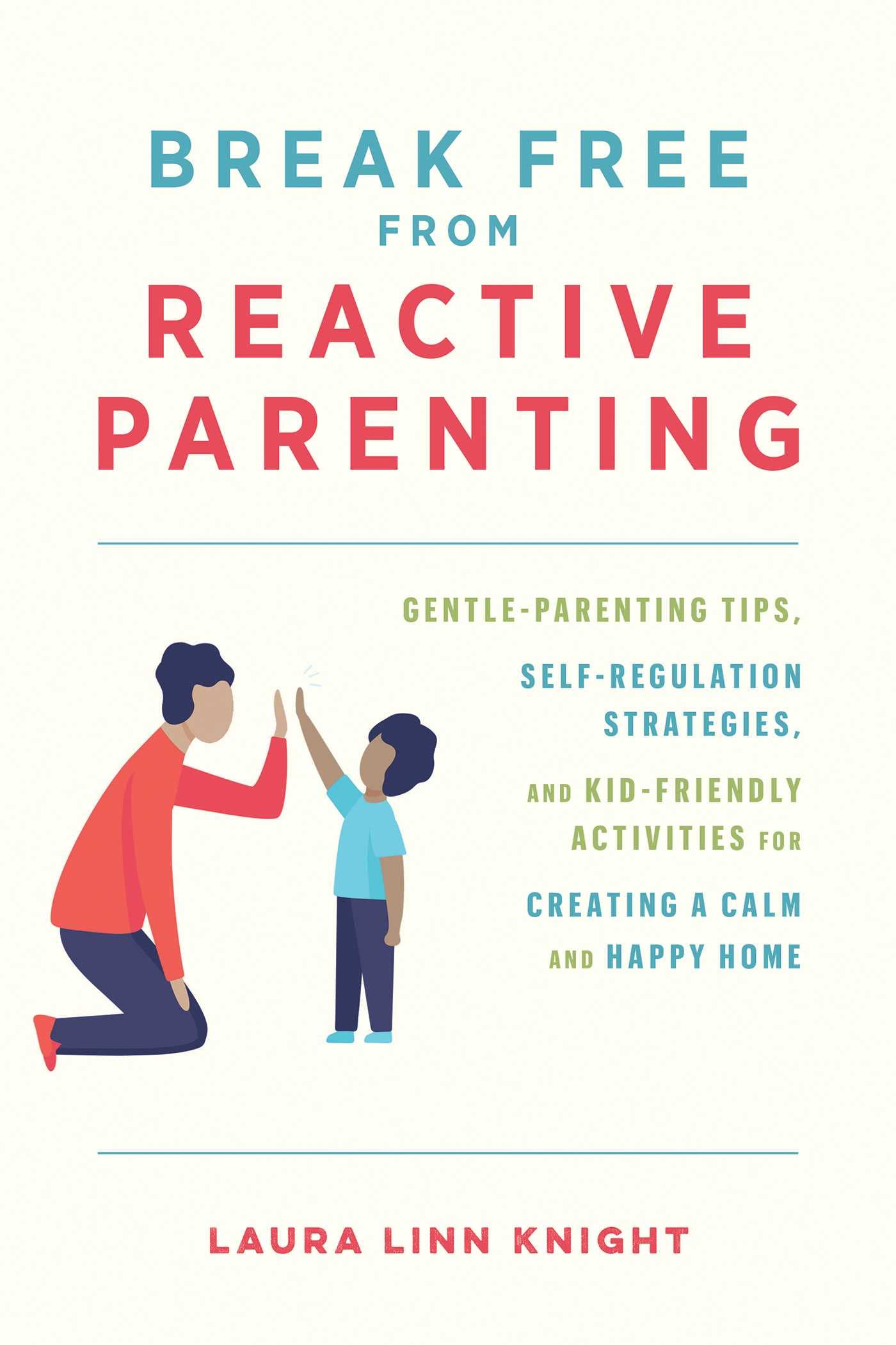 Break Free from Reactive Parenting: Gentle-Parenting Tips, Self-Regulation Strategies, and Kid-Friendly Activities for Creating a Calm and Happy Home - 2248