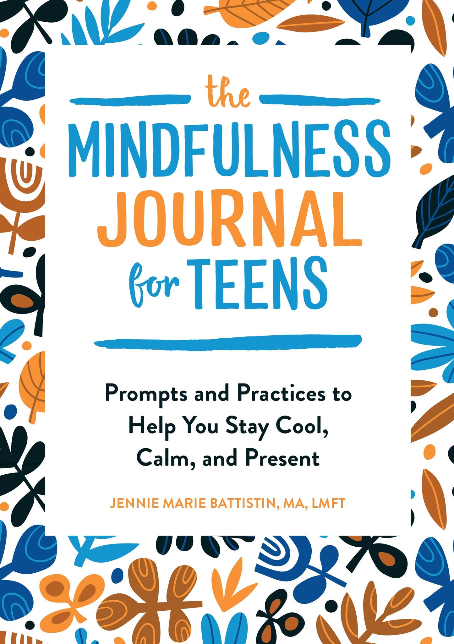 The Mindfulness Journal for Teens: Prompts and Practices to Help You Stay Cool, Calm, and Present - 5027