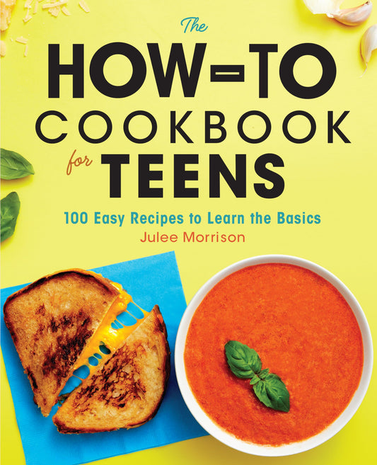 The How-To Cookbook for Teens: 100 Easy Recipes to Learn the Basics - 7834