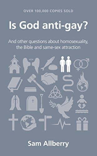 Is God anti-gay? and other questions about homosexuality, the Bible and same-sex attraction
