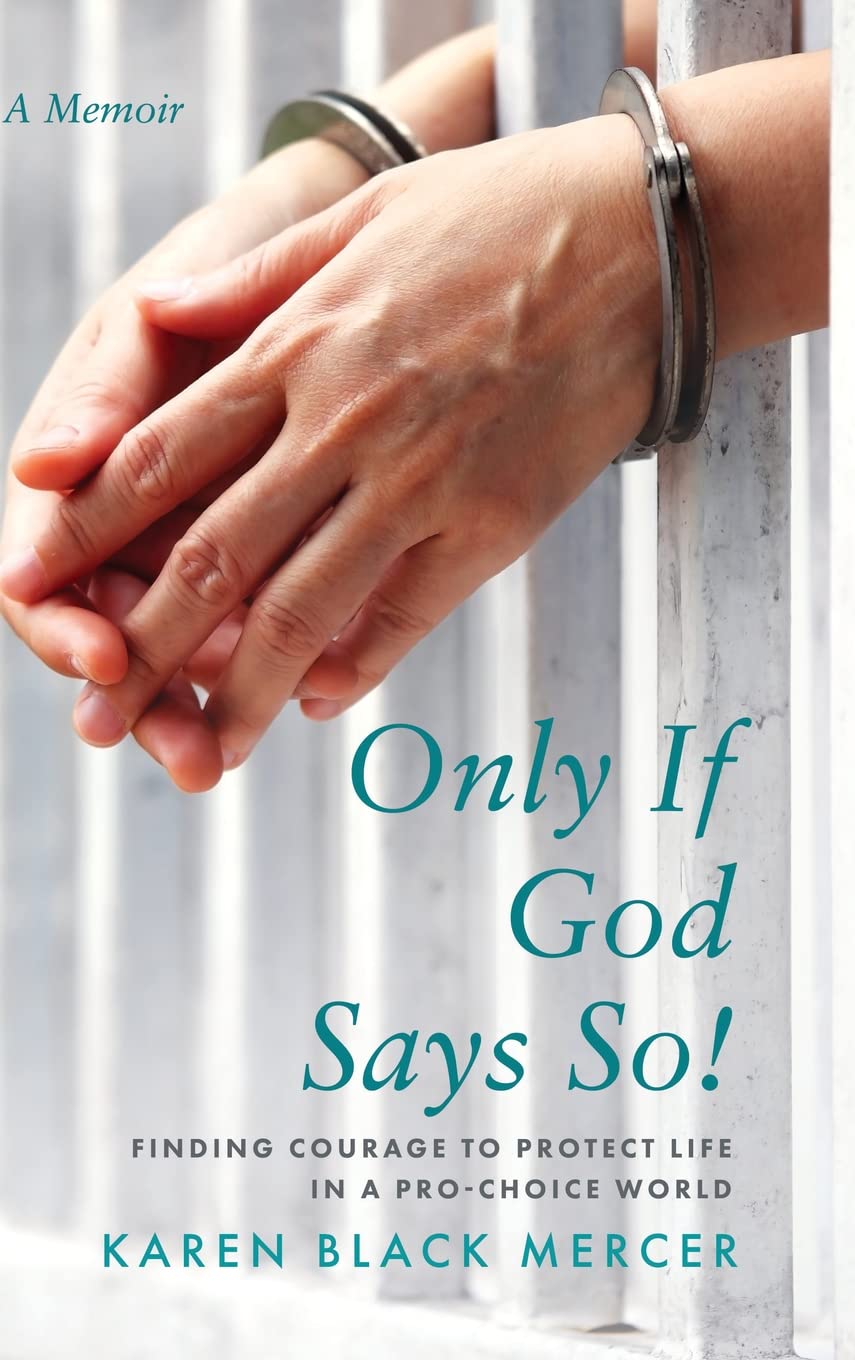Only If God Says So!: Finding The Courage to Protect Life in a Pro-Choice World