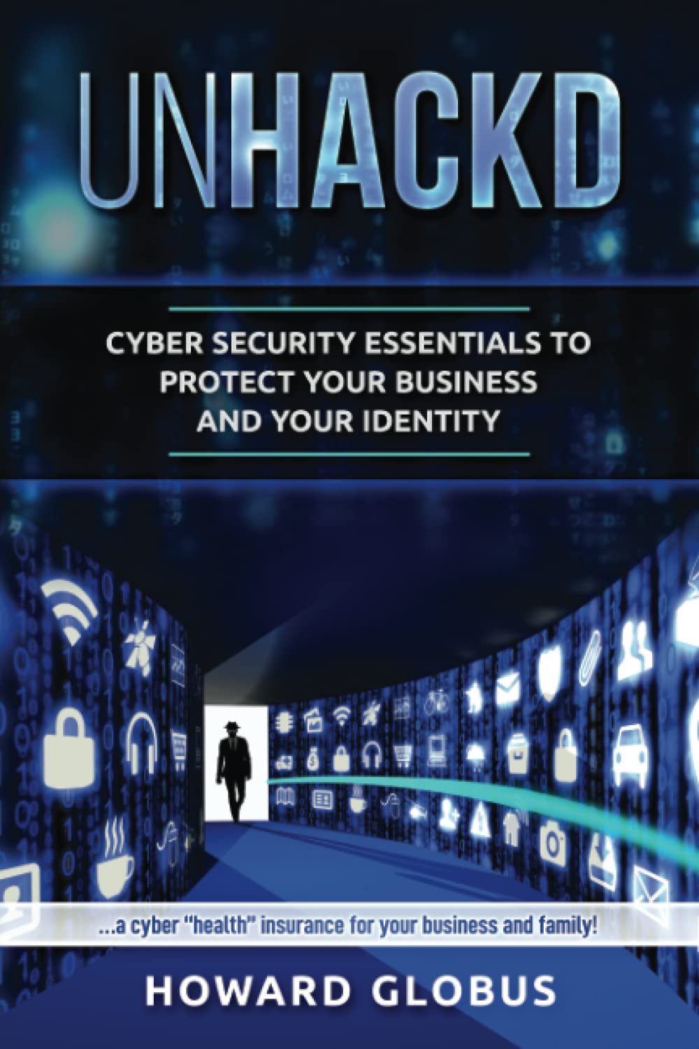 UnHACKD: Cyber Security Essentials to Protect Your Business and Your Identity