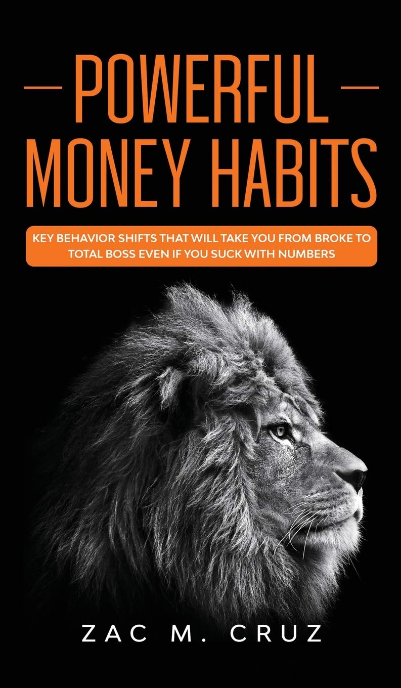 Powerful Money Habits: Key behavior shifts that will take you from broke to total boss even if you suck with numbers