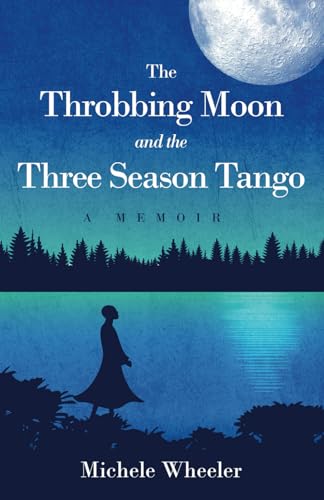 The Throbbing Moon and the Three Season Tango: A Memoir