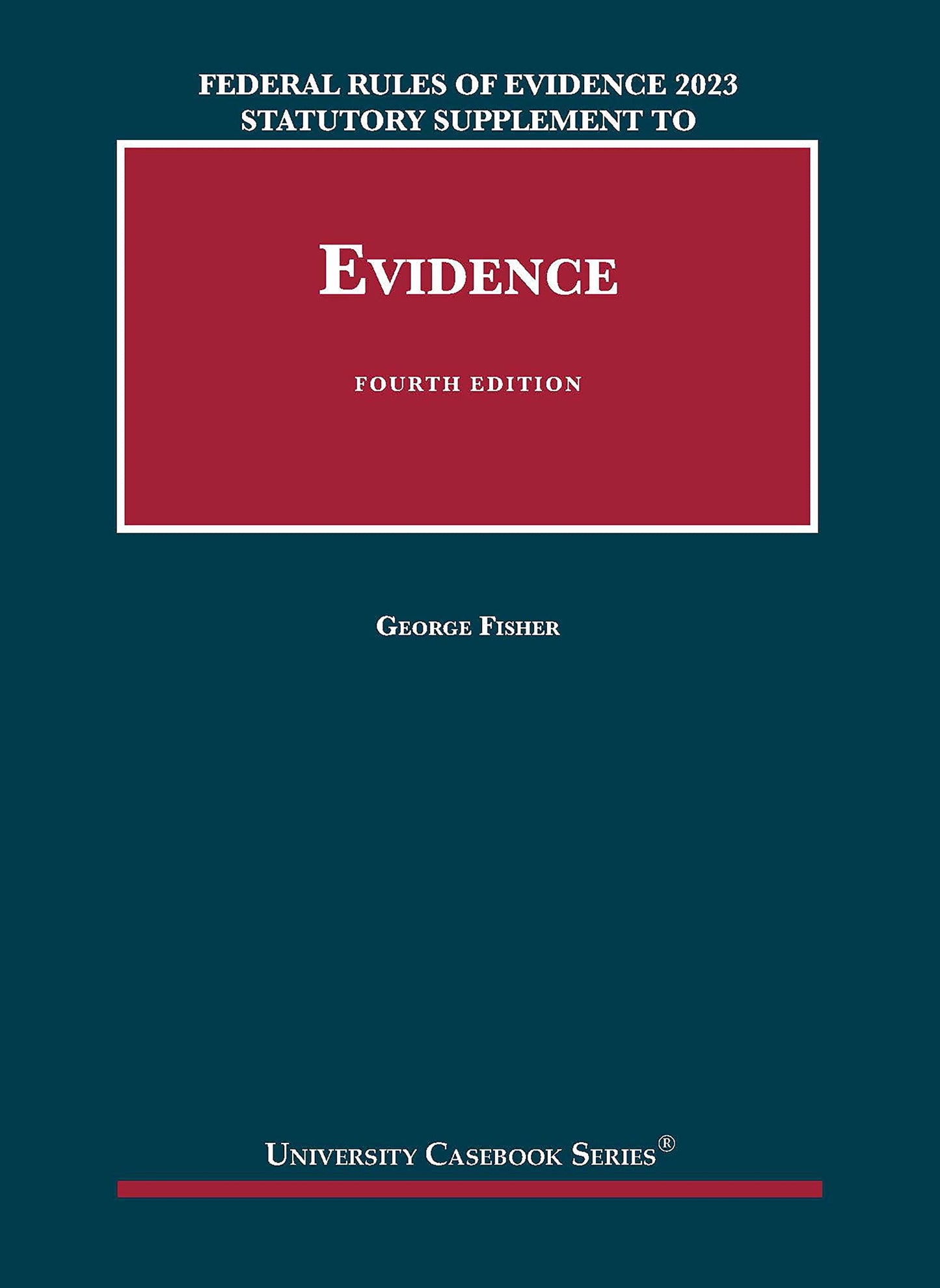 Federal Rules of Evidence 2023 Statutory Supplement to Fisher's Evidence, 4th (University Casebook Series)