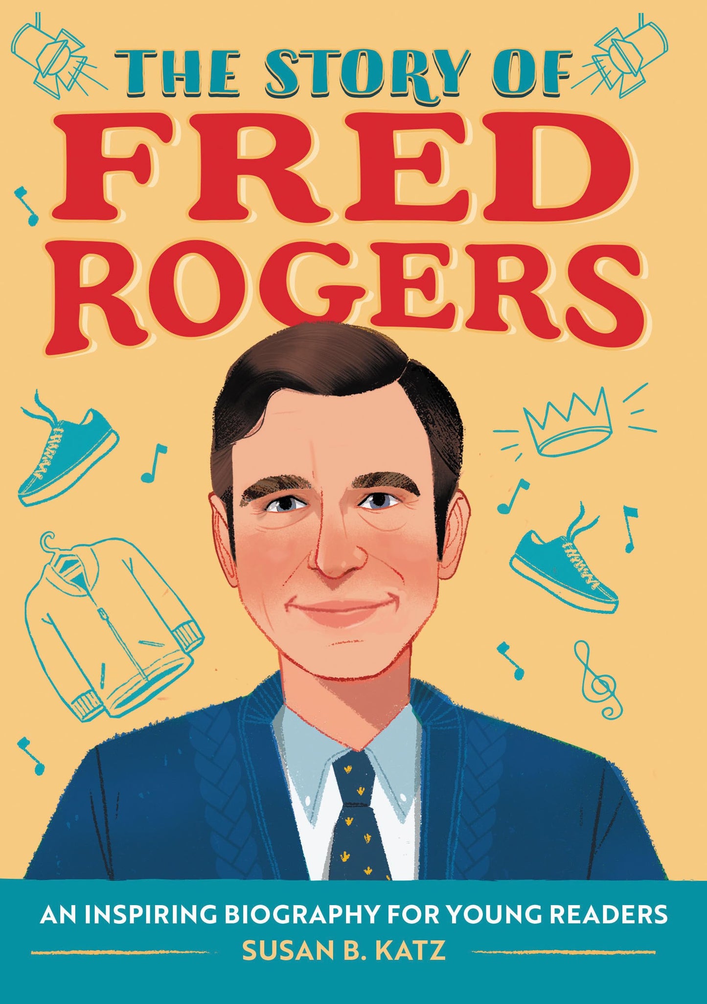 The Story of Fred Rogers: An Inspiring Biography for Young Readers (The Story of Biographies)