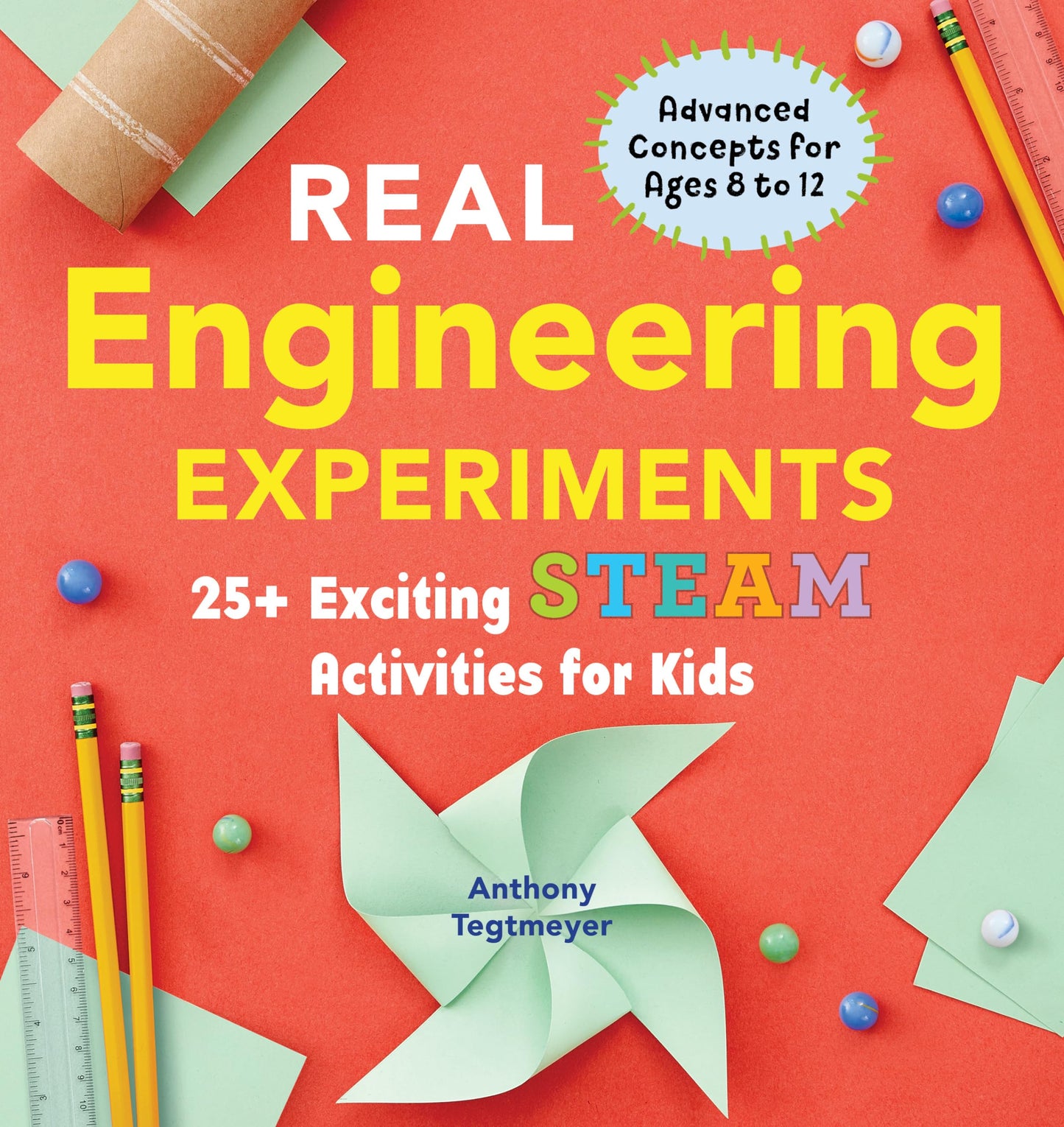Real Engineering Experiments: 25+ Exciting STEAM Activities for Kids (Real Science)