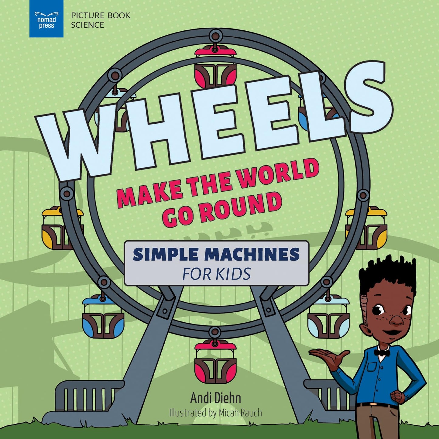 Wheels Make the World Go Round: Simple Machines for Kids (Picture Book Science)