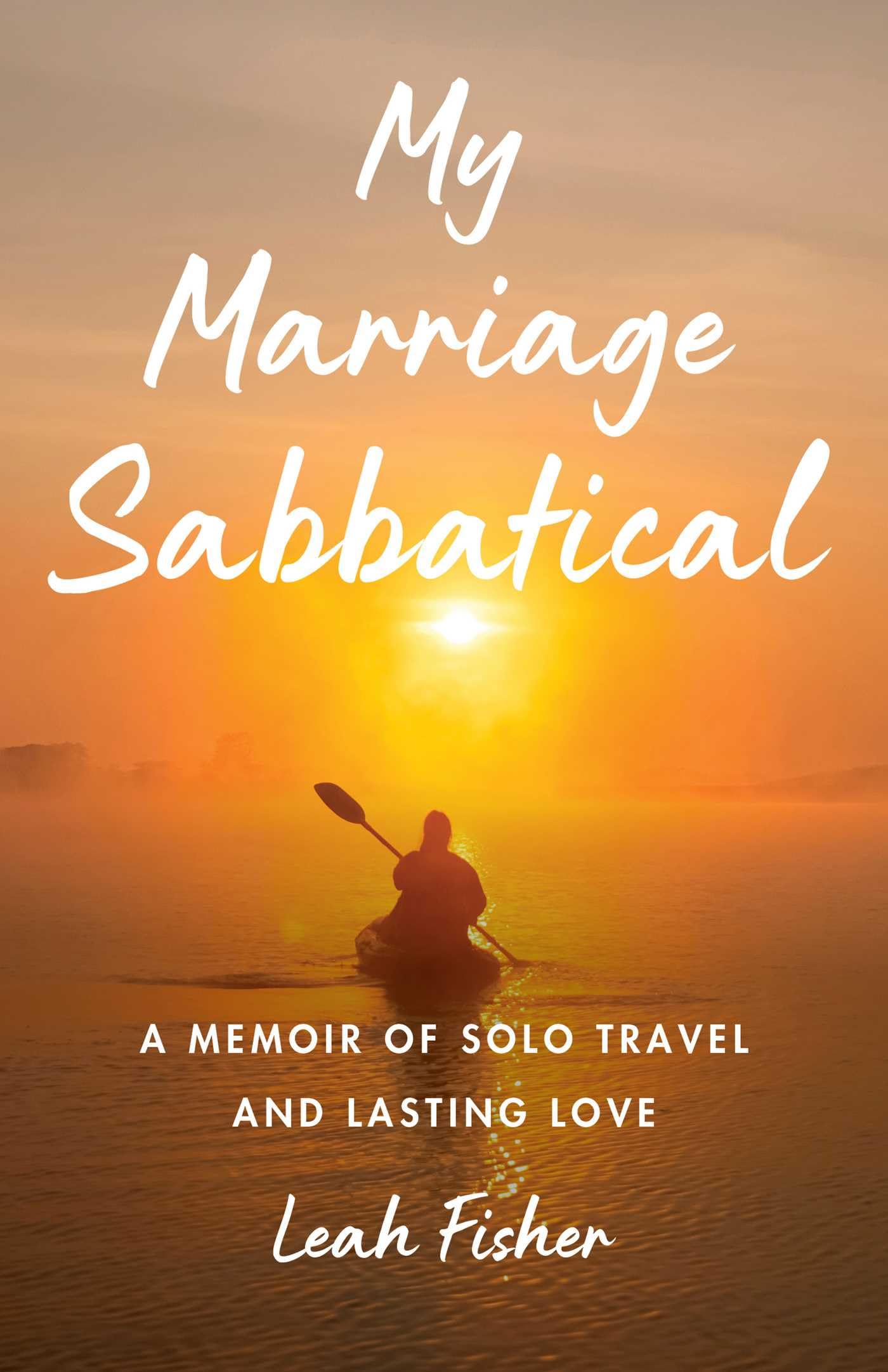 My Marriage Sabbatical: A Memoir of Solo Travel and Lasting Love