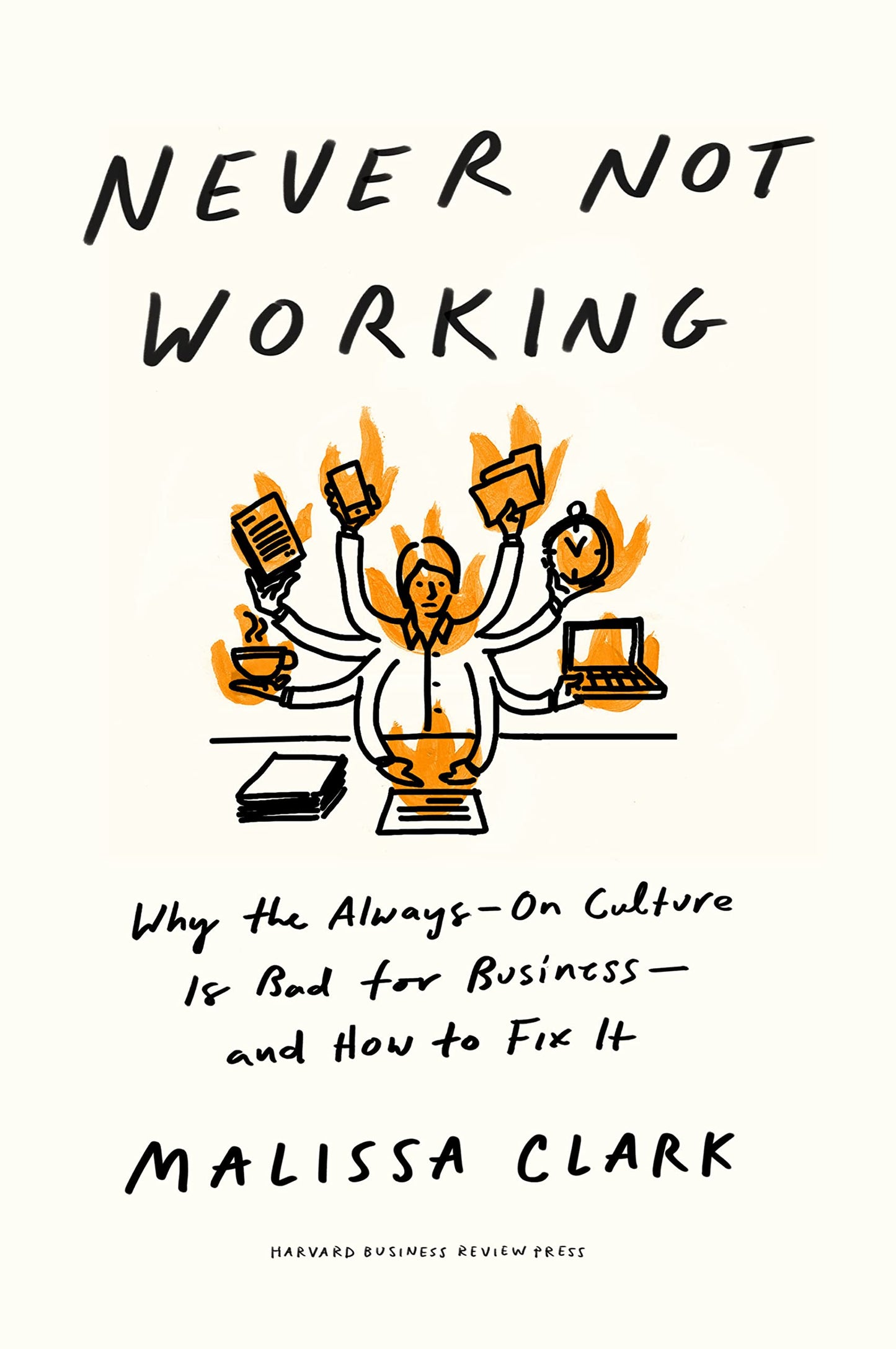 Never Not Working: Why the Always-On Culture Is Bad for Business--and How to Fix It - 4767