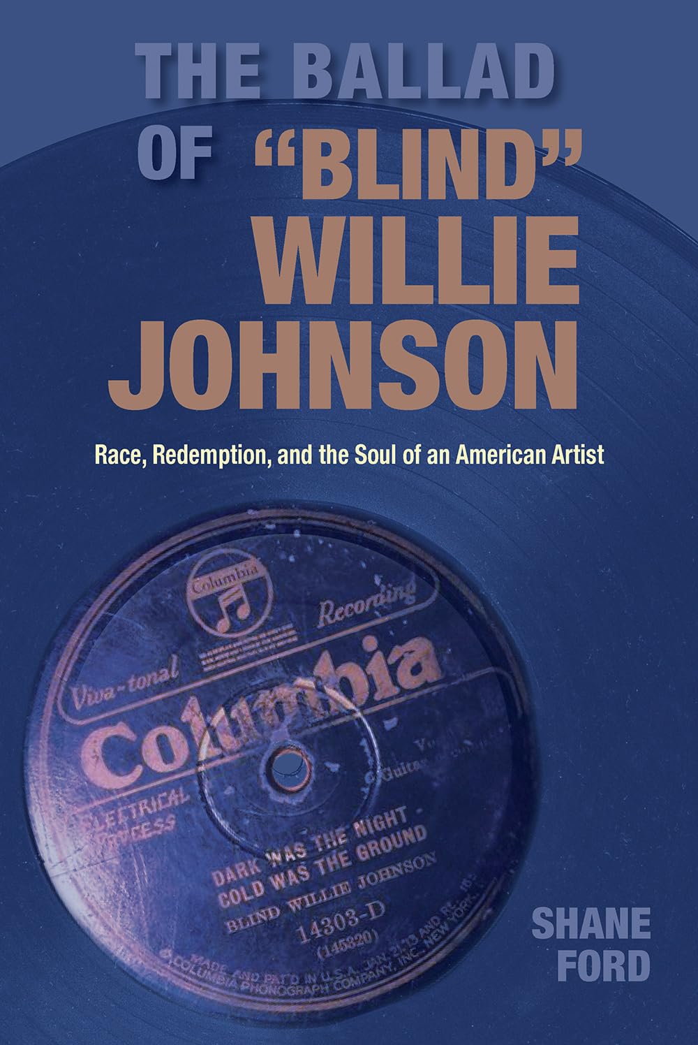 The Ballad of "Blind" Willie Johnson: Race, Redemption, and the Soul of an American Artist (Gary Hartman Texas Music Series, Sponsored by the Center for Texas Music History, Texas State University)