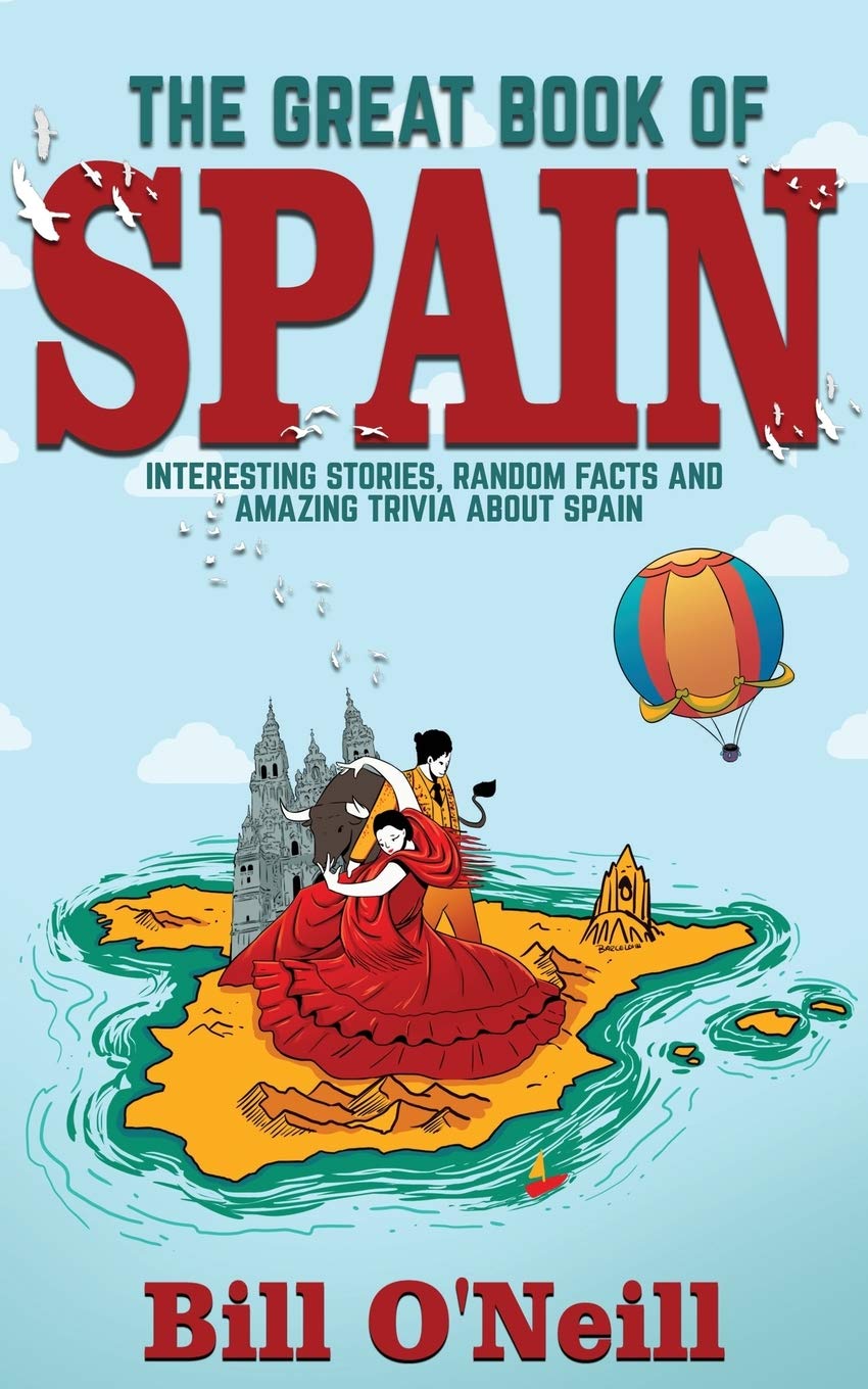 The Great Book of Spain: Interesting Stories, Spanish History & Random Facts About Spain (History & Fun Facts) - 1904