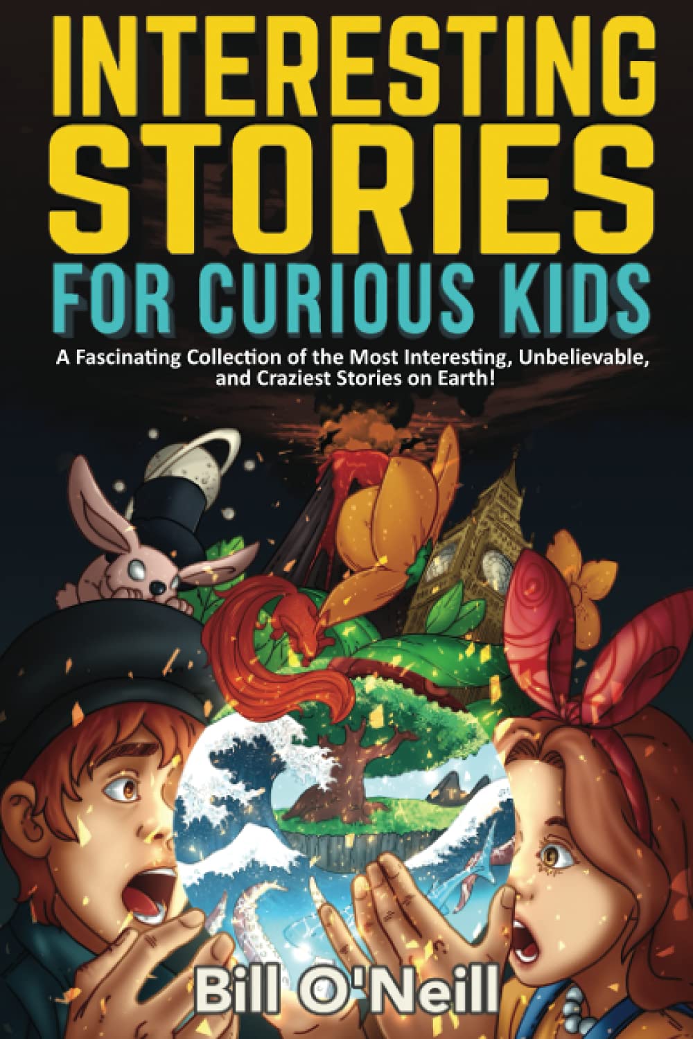 Interesting Stories for Curious Kids: A Fascinating Collection of the Most Interesting, Unbelievable, and Craziest Stories on Earth! - 9877