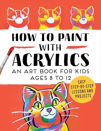 How to Paint with Acrylics: An Art Book for Kids