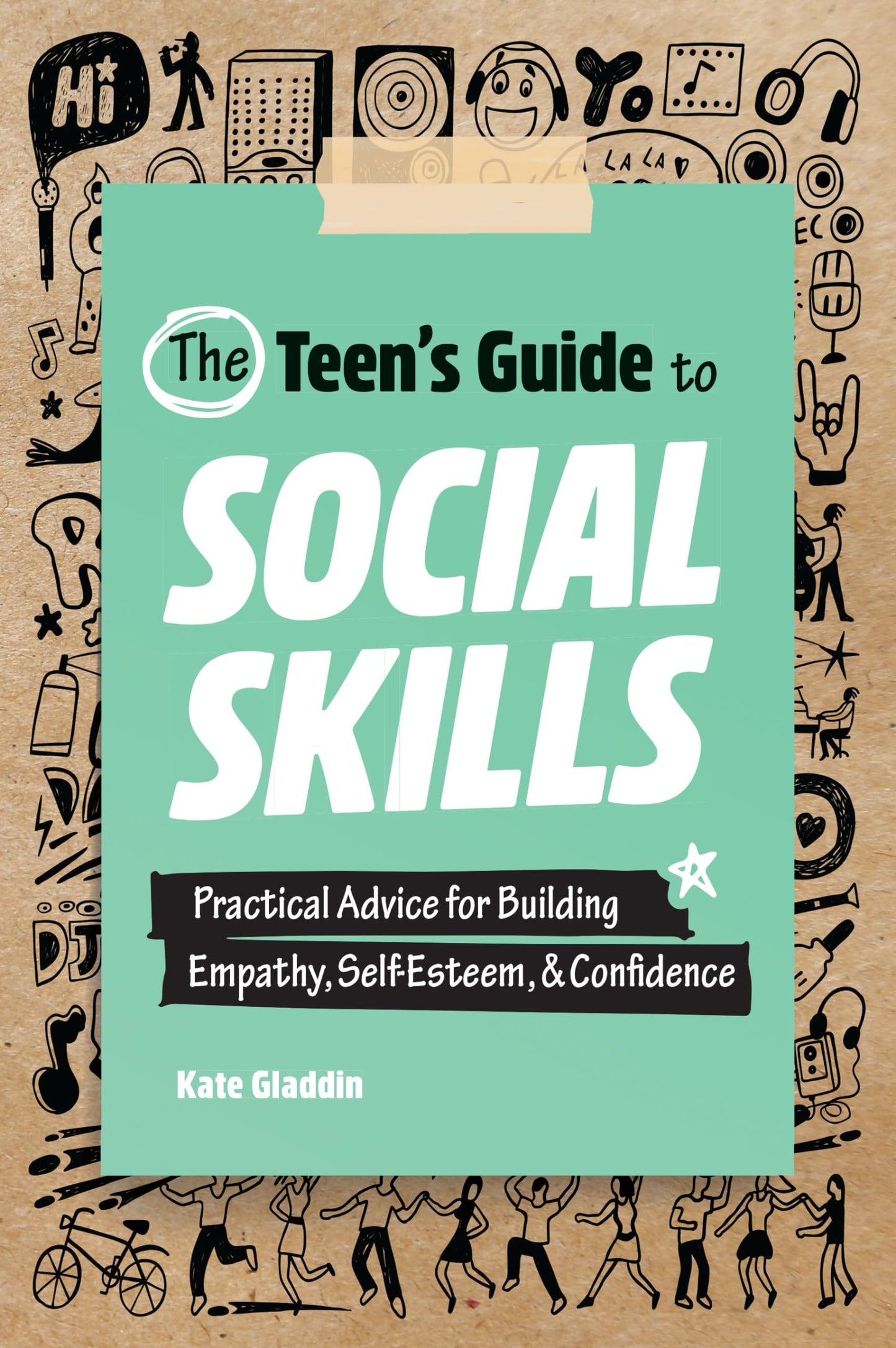 The Teen's Guide to Social Skills: Practical Advice for Building Empathy, Self-Esteem, and Confidence - 8175