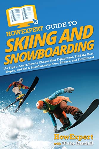 HowExpert Guide to Skiing and Snowboarding: 101 Tips to Learn How to Choose Your Equipment, Find the Best Slopes, and Ski & Snowboard for Fun, Fitness, and Fulfillment - 4916