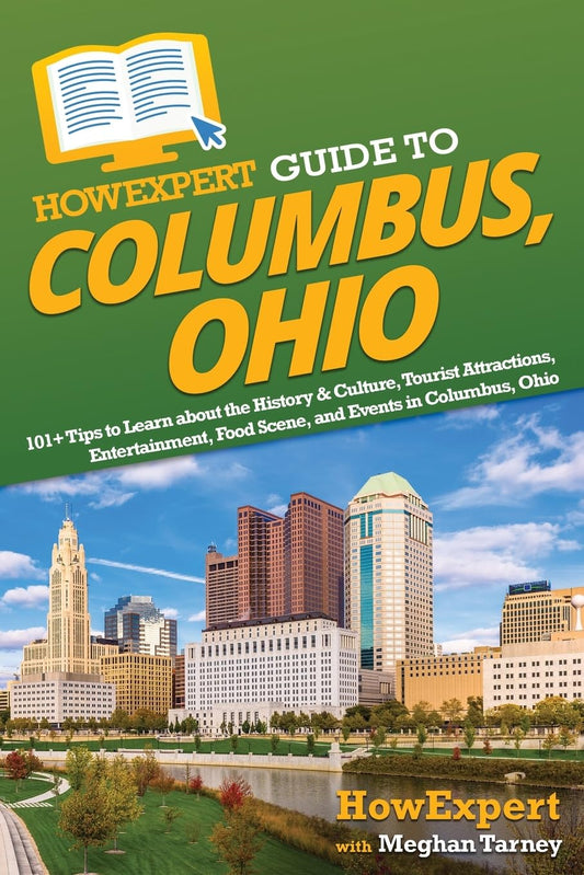 HowExpert Guide to Columbus, Ohio: 101+ Tips to Learn about the History & Culture, Tourist Attractions, Entertainment, Food Scene, and Events in Columbus, Ohio - 556