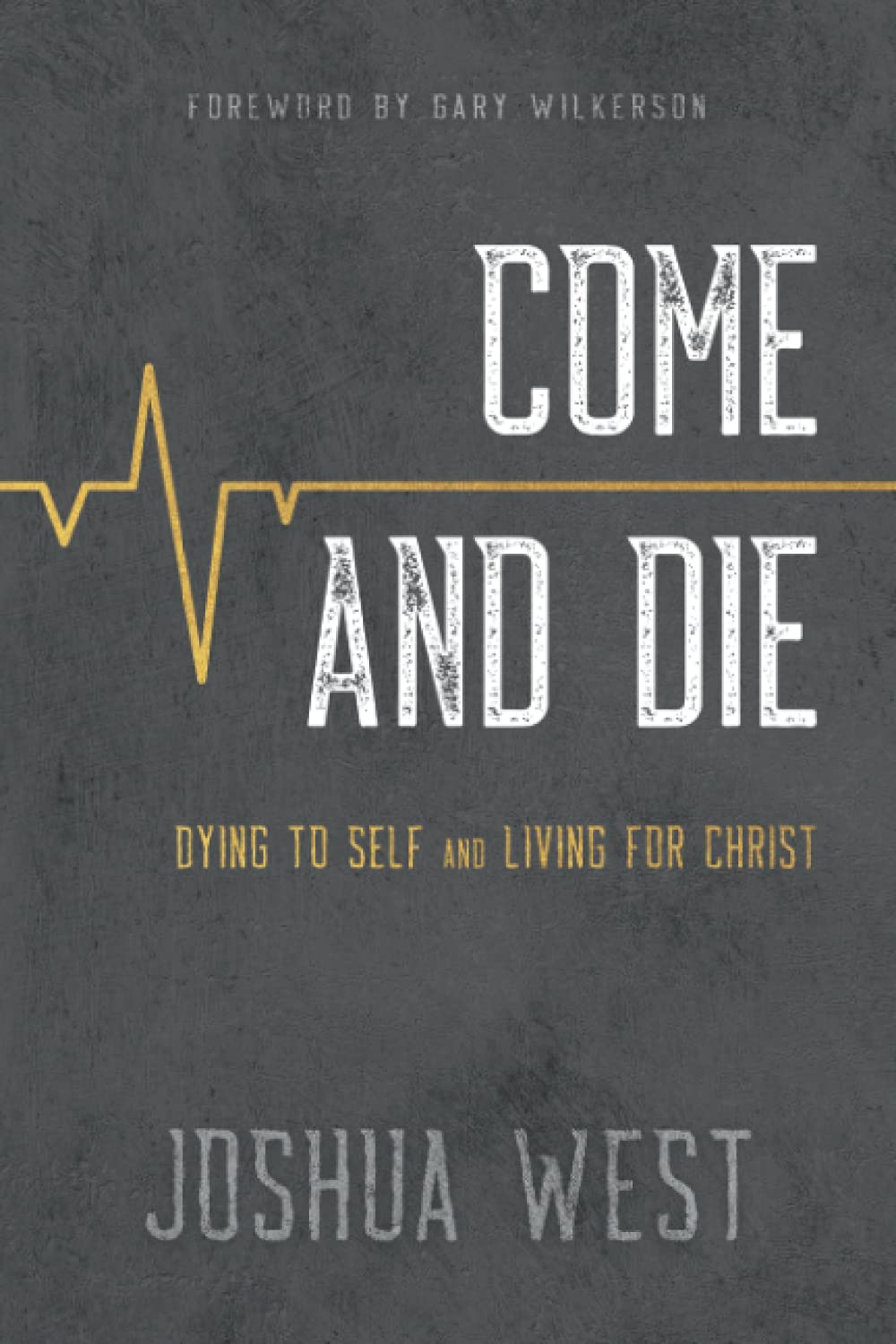 Come and Die: Dying to Self and Living for Christ, A Book on Christian Discipleship - 1149