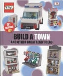 Build a Town and Other Great LEGO® Ideas